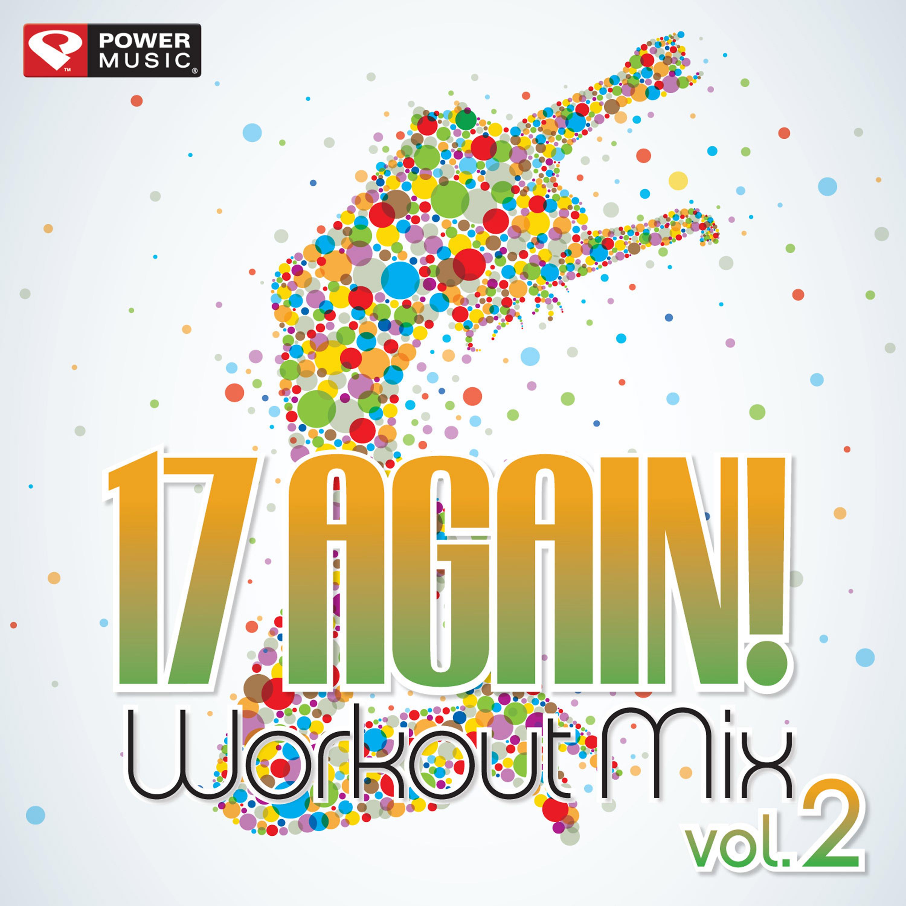 Постер альбома 17 Again! Workout Mix Vol. 2 [60 Min Non-Stop Workout Mix (128 BPM)]