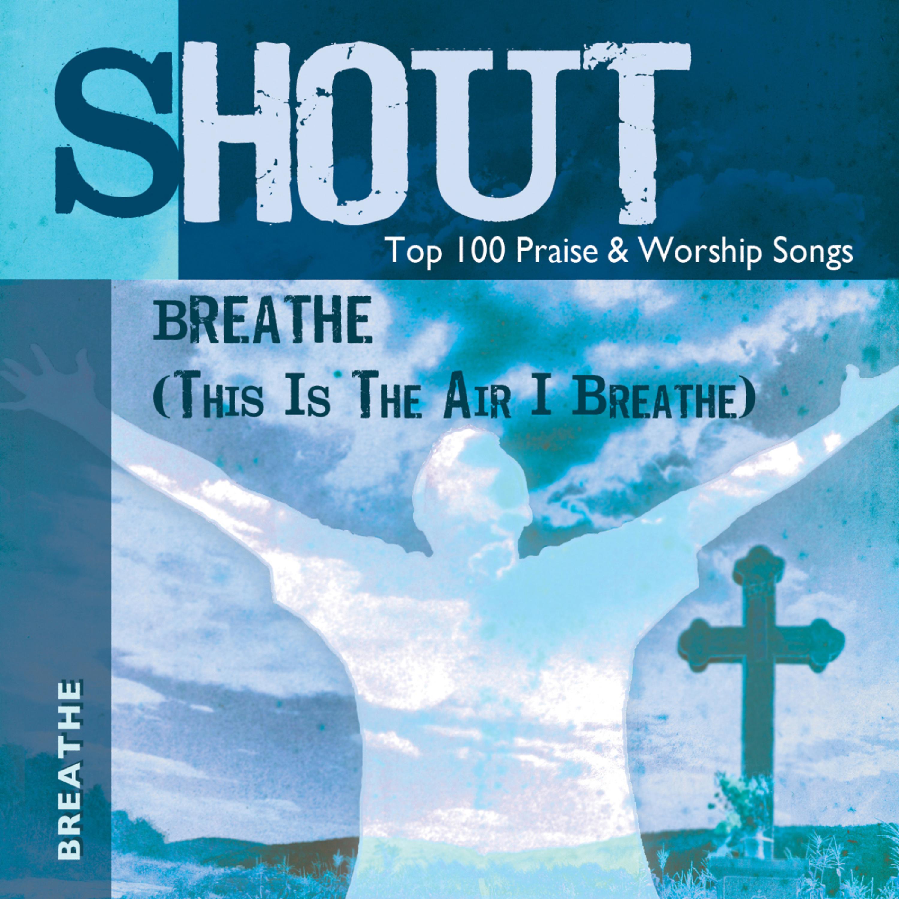 Постер альбома Breathe (This Is the Air I Breathe) - Top 100 Praise & Worship Songs - Practice & Performance