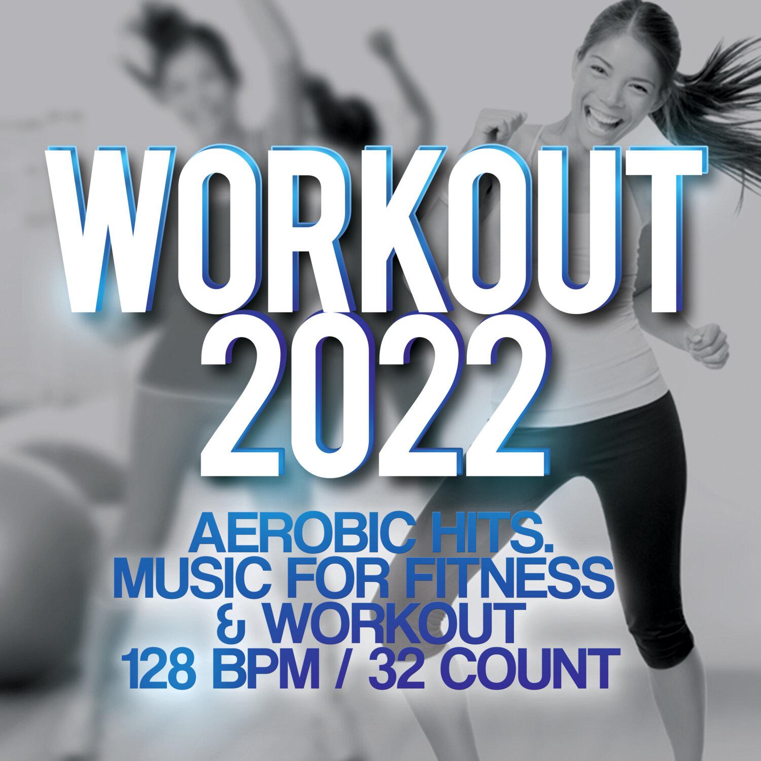 Постер альбома Workout 2022 - Aerobic Hits. Music For Fitness & Workout 128 BPM / 32 Count