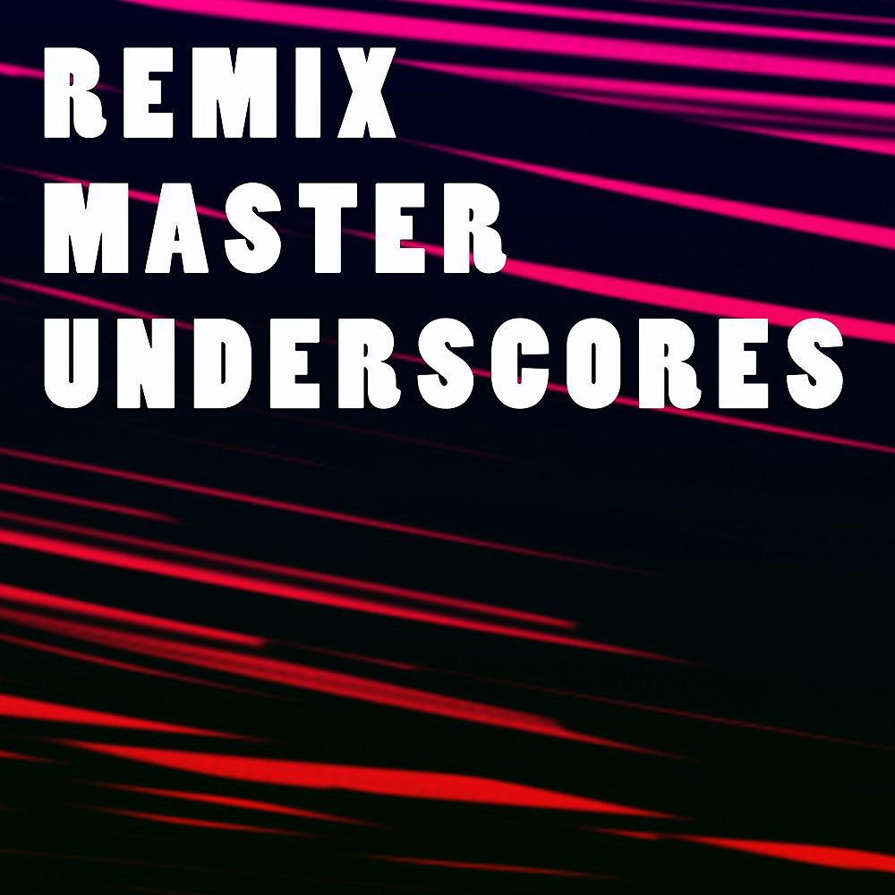 Постер альбома Remix Master Underscores