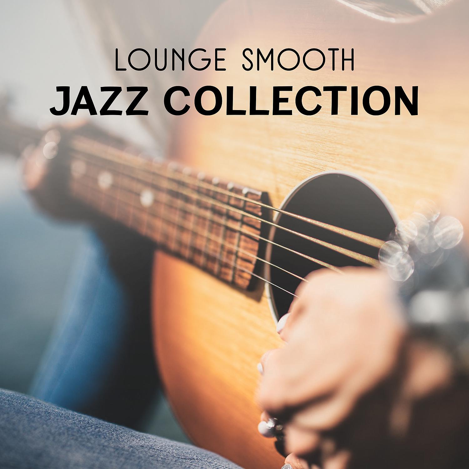 Постер альбома Lounge Smooth Jazz Collection – Instrumental Sounds, Romantic Night and Dinner, Background Music for Relaxation, Pleasure and Easy Listening
