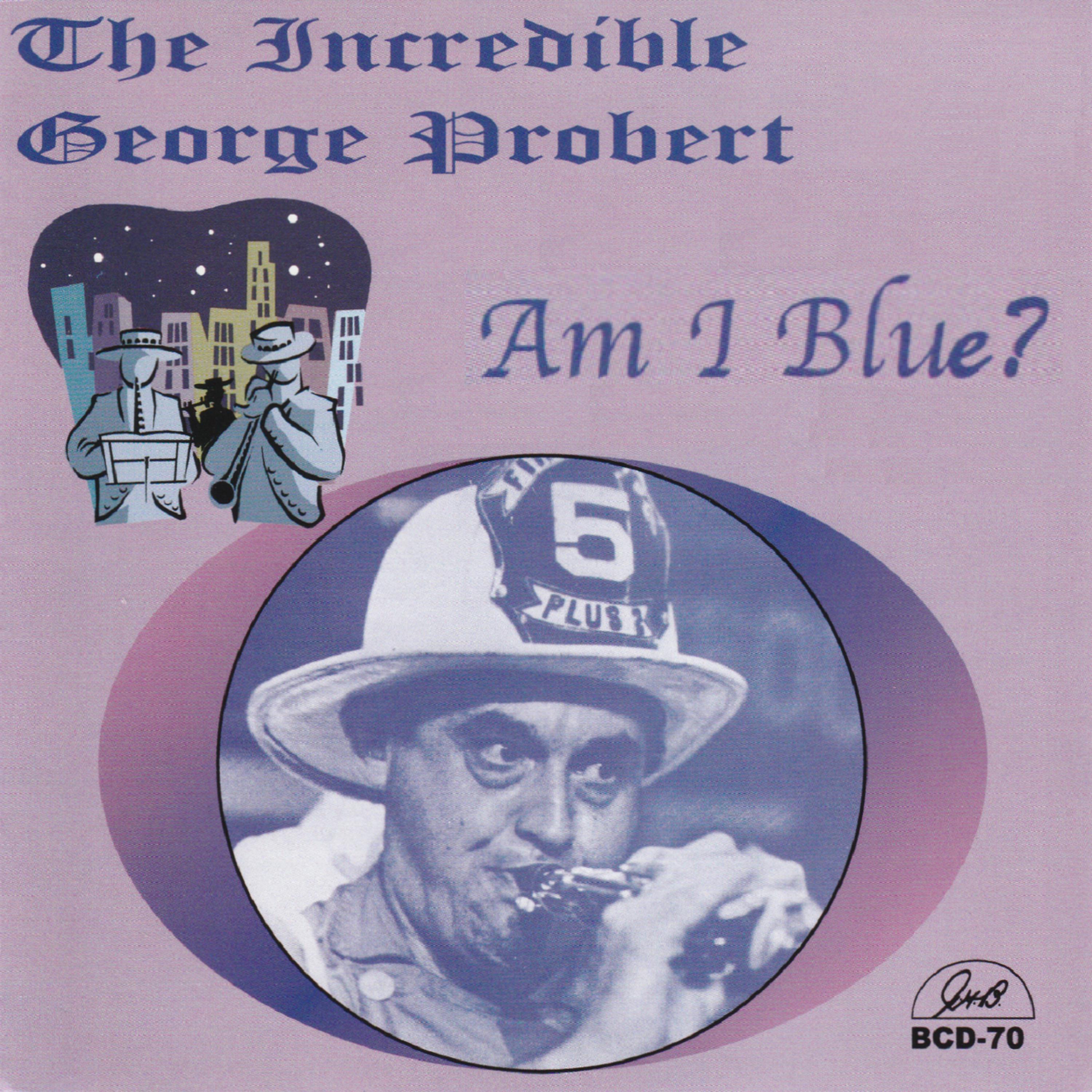 Постер альбома The Incredible George Probert - Am I Blue?