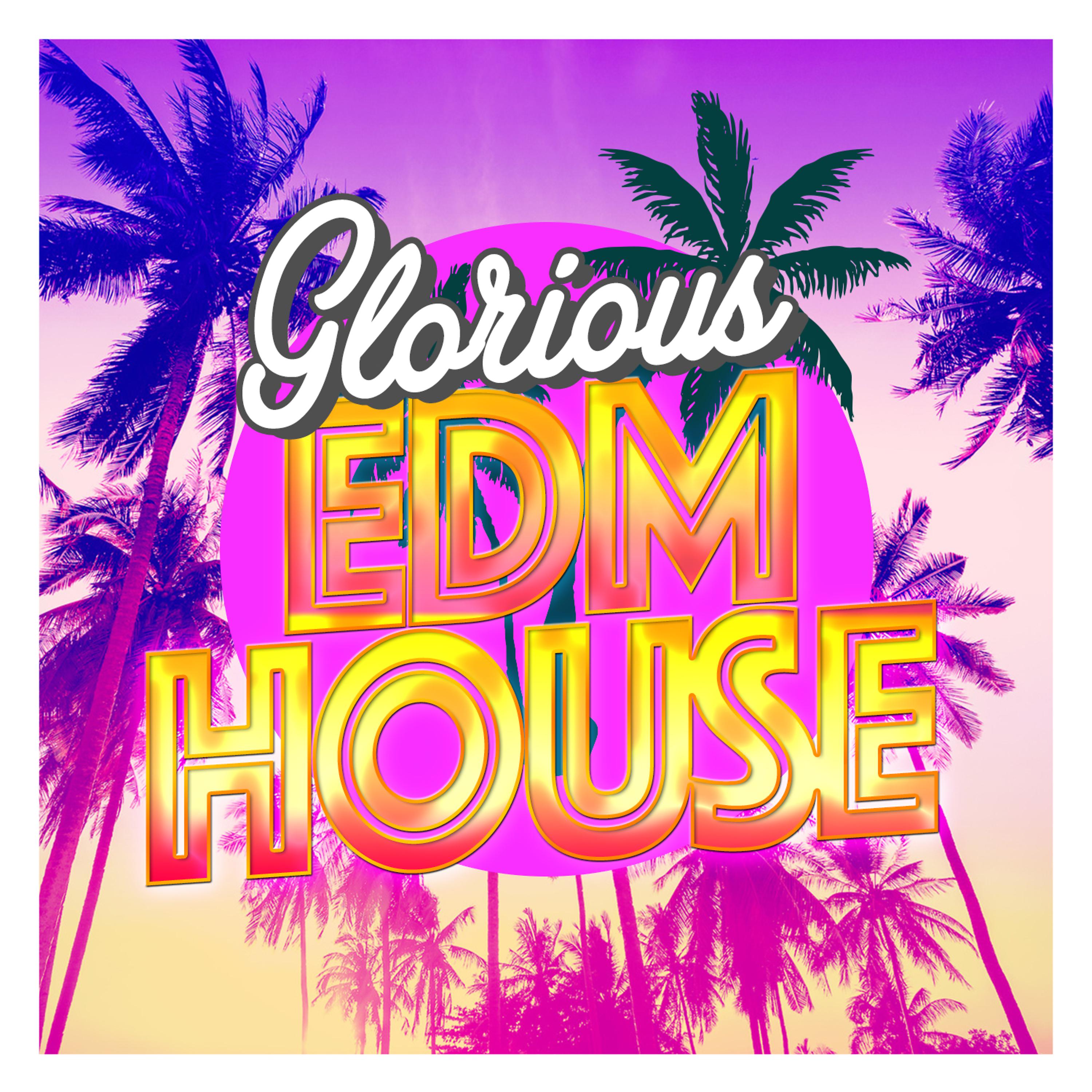 Постер альбома Glorious EDM House