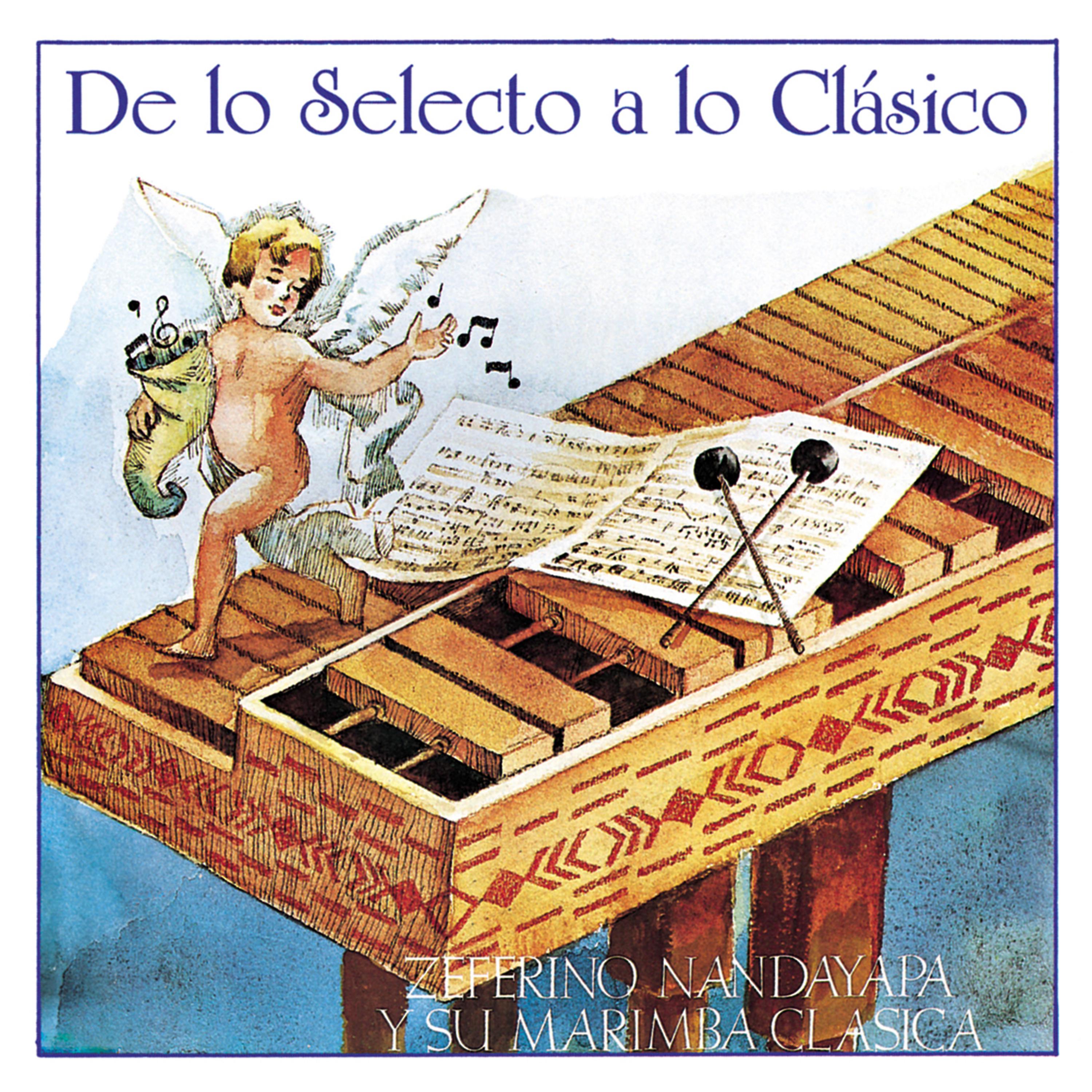 Постер альбома De Lo Selecto a Lo Clásico - Zeferino Nandayapa y Su Marimba Clásica