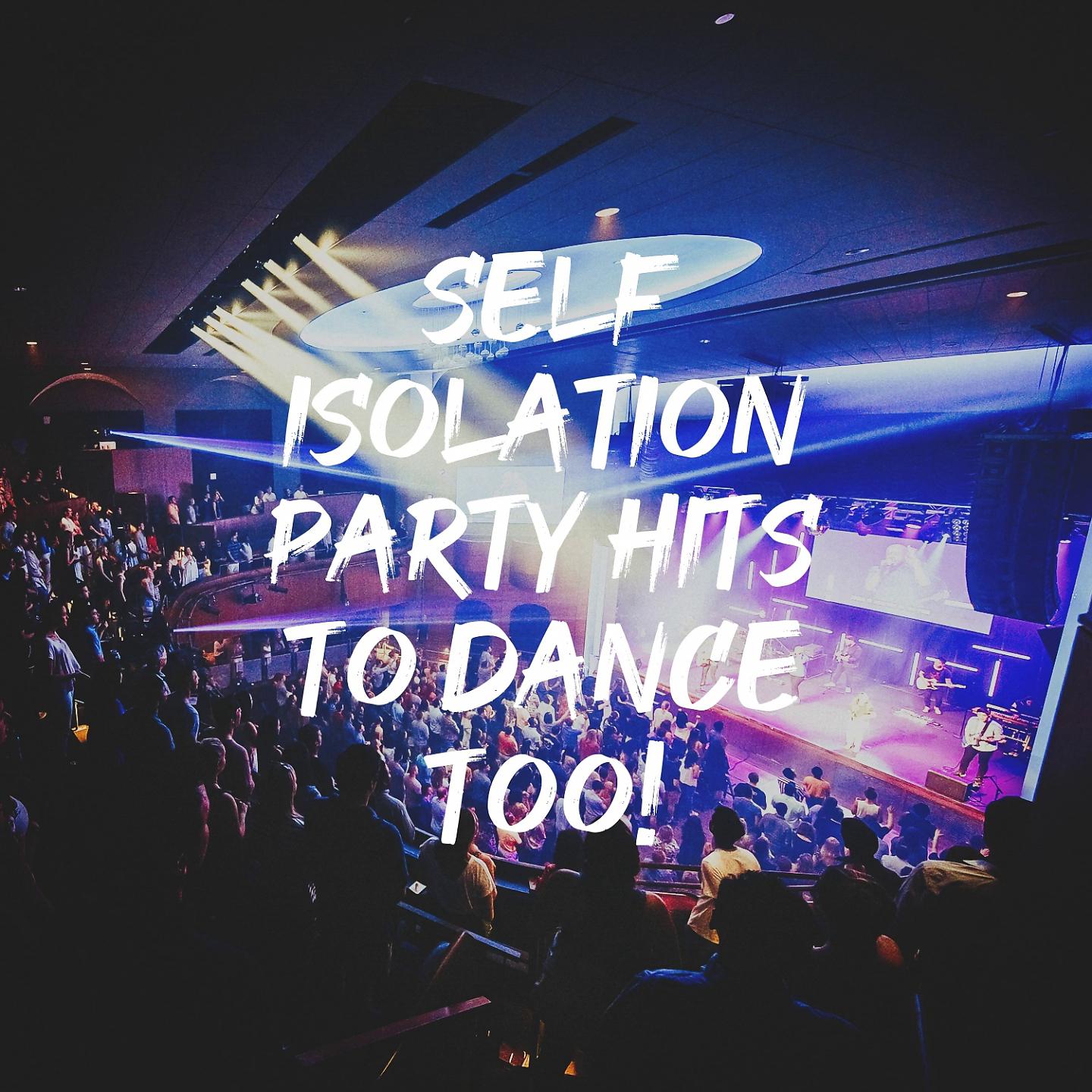 Постер альбома Self Isolation Party Hits to Dance Too!