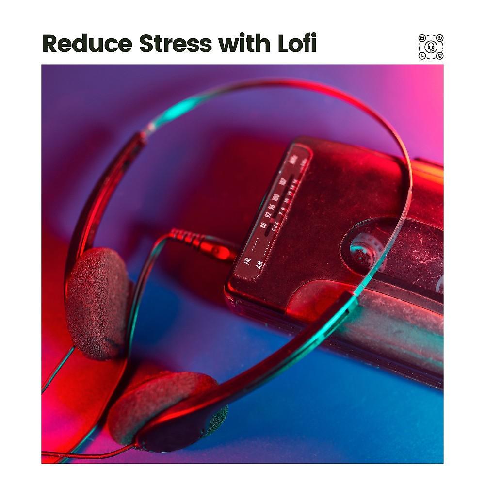 Постер альбома Reduce Stress with Lofi