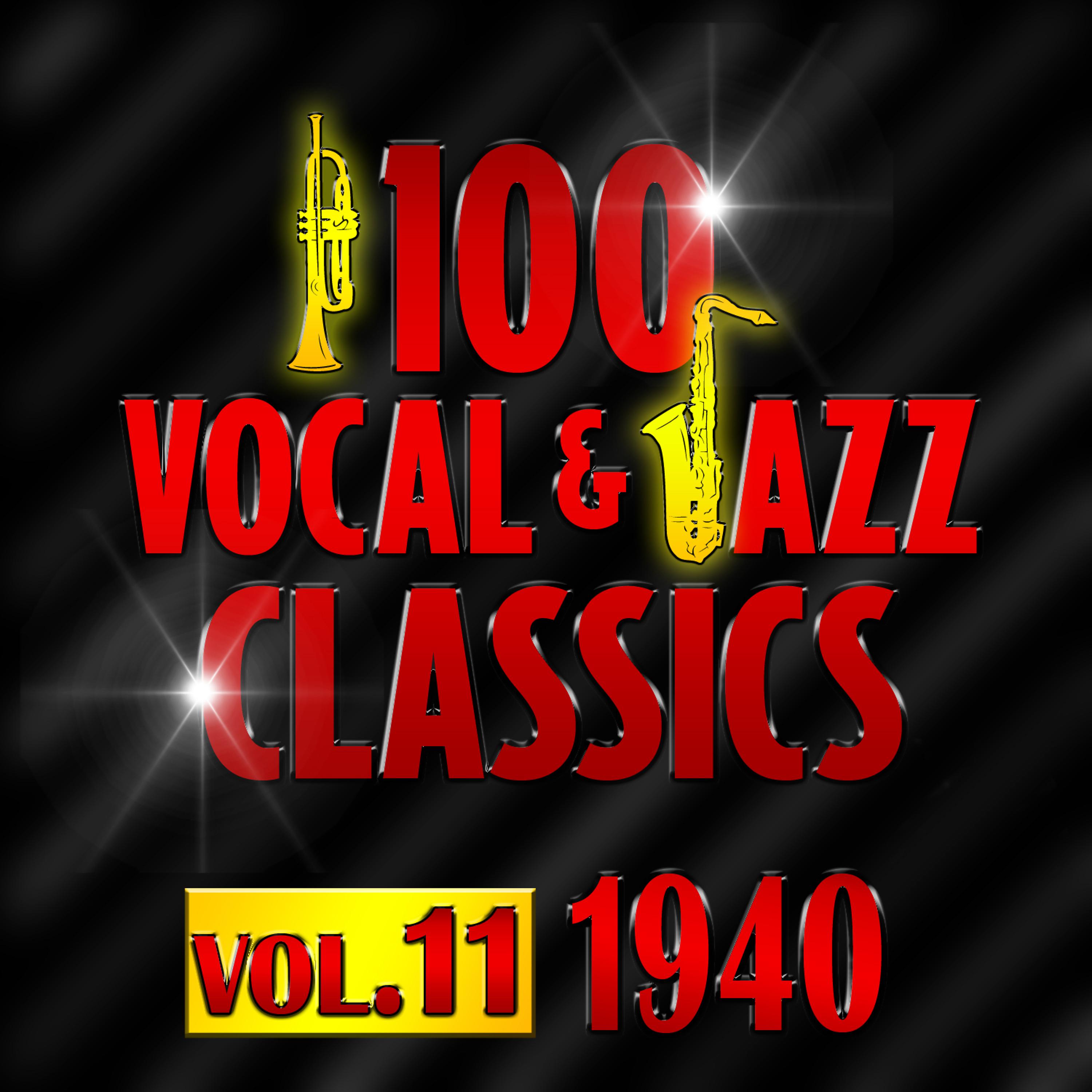 Постер альбома 100 Vocal & Jazz Classics - Vol. 11 (1940)