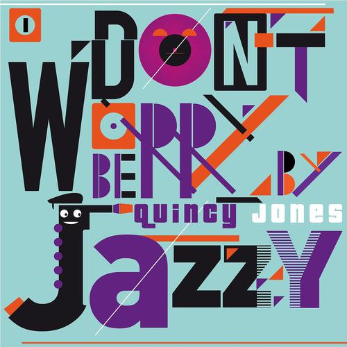 Постер альбома Don't Worry Be Jazzy By Quincy Jones