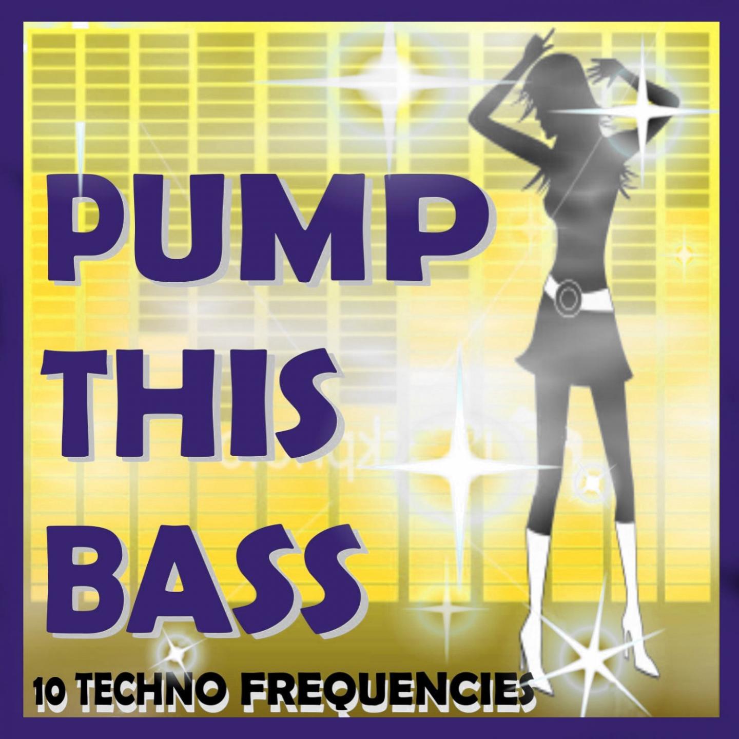 Постер альбома Pump This Bass (10 Techno Frequencies)