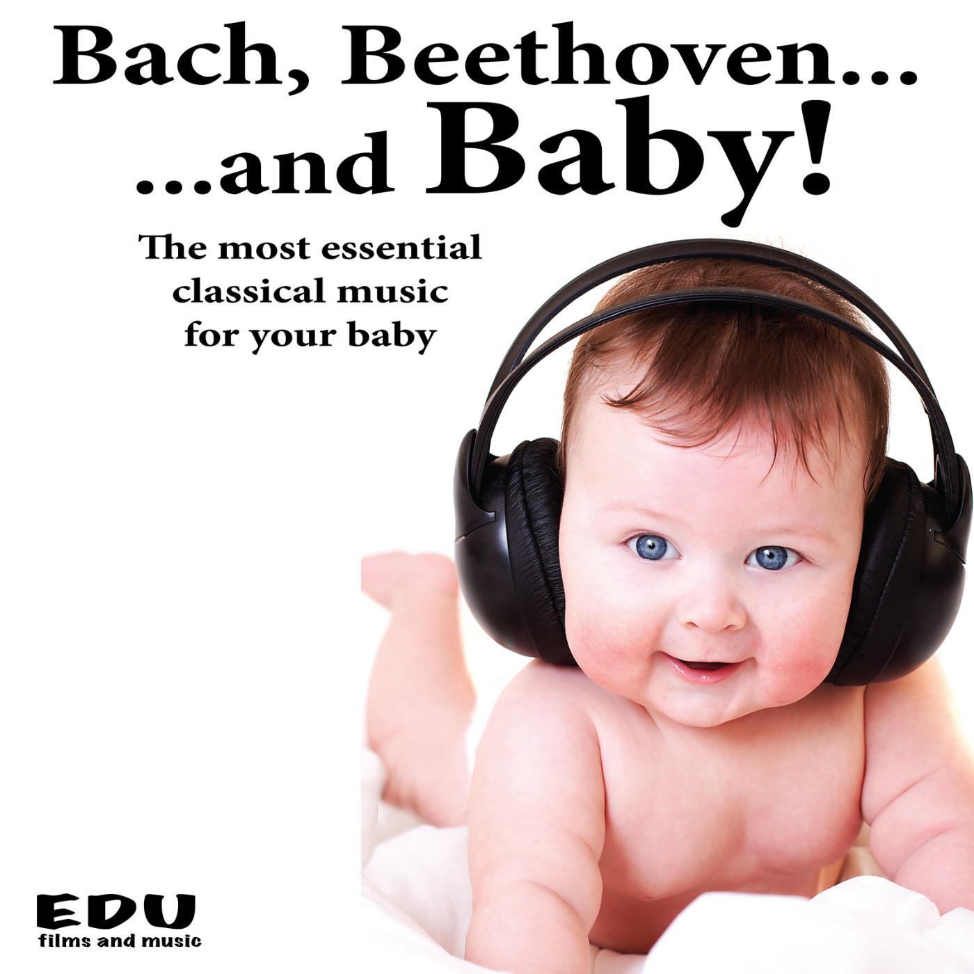 Постер альбома Bach, Beethoven and Baby: The Most Essential Classical Music for Your Baby