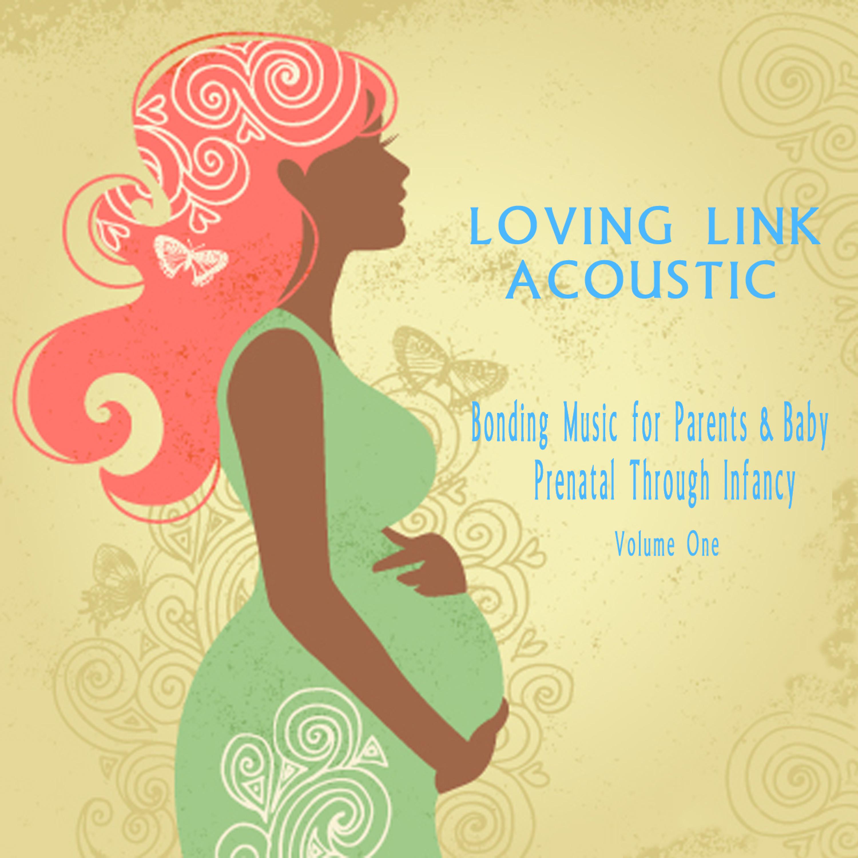 Постер альбома Bonding Music for Parents & Baby (Acoustic) : Prenatal Through Infancy [Loving Link] , Vol. 1