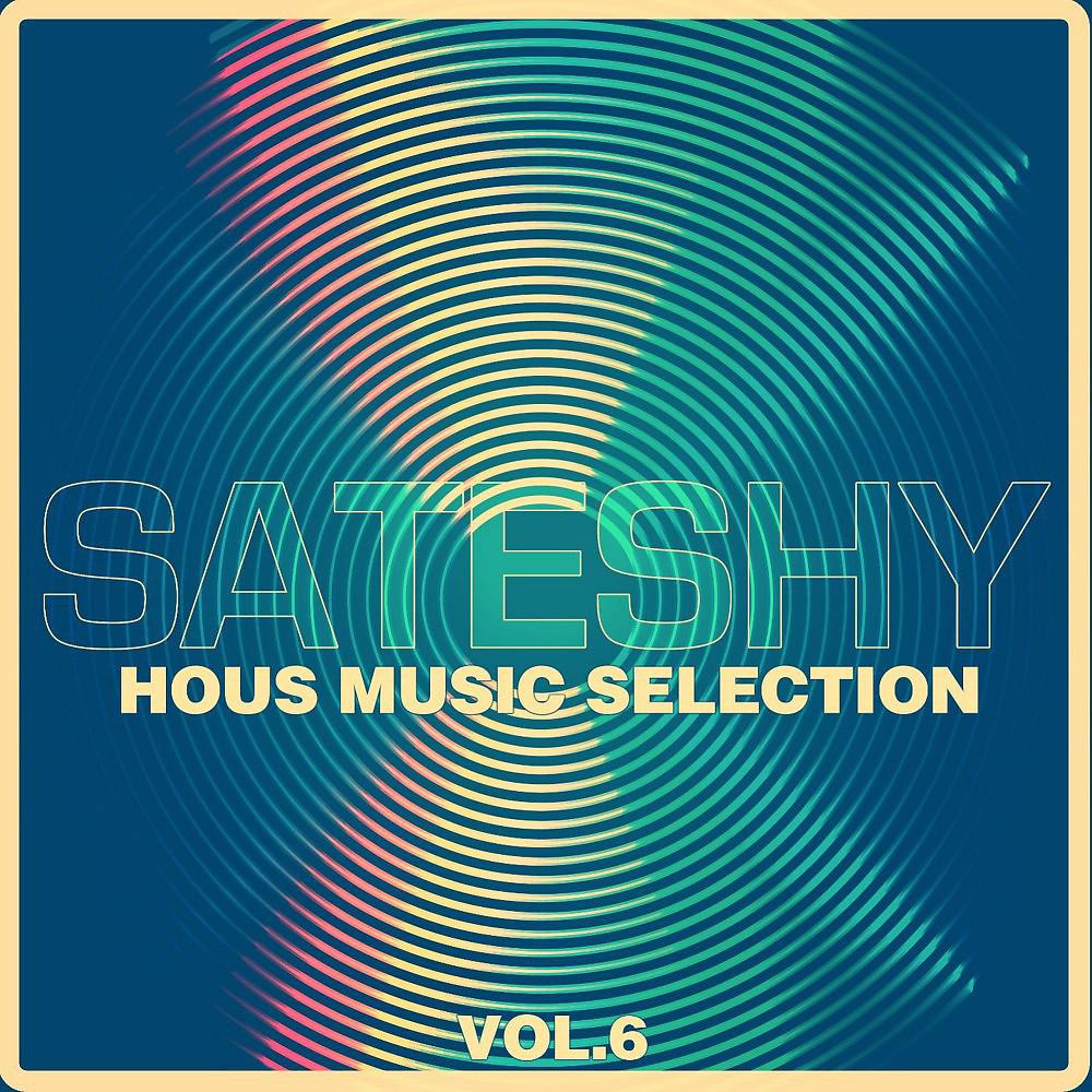Постер альбома Sateshy House Music Selection, Vol. 6