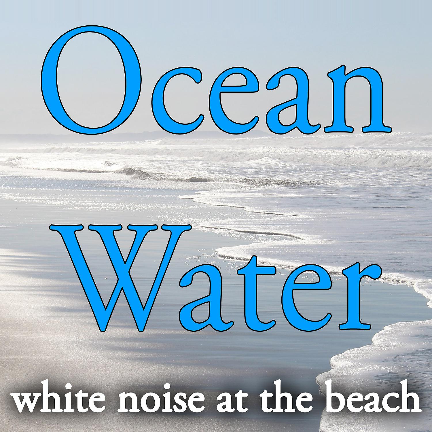 Постер альбома Ocean Water, White Noise at the Beach