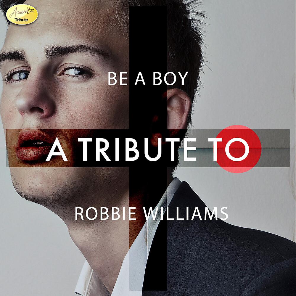 Постер альбома Be a Boy - A Tribtue to Robbie Williams