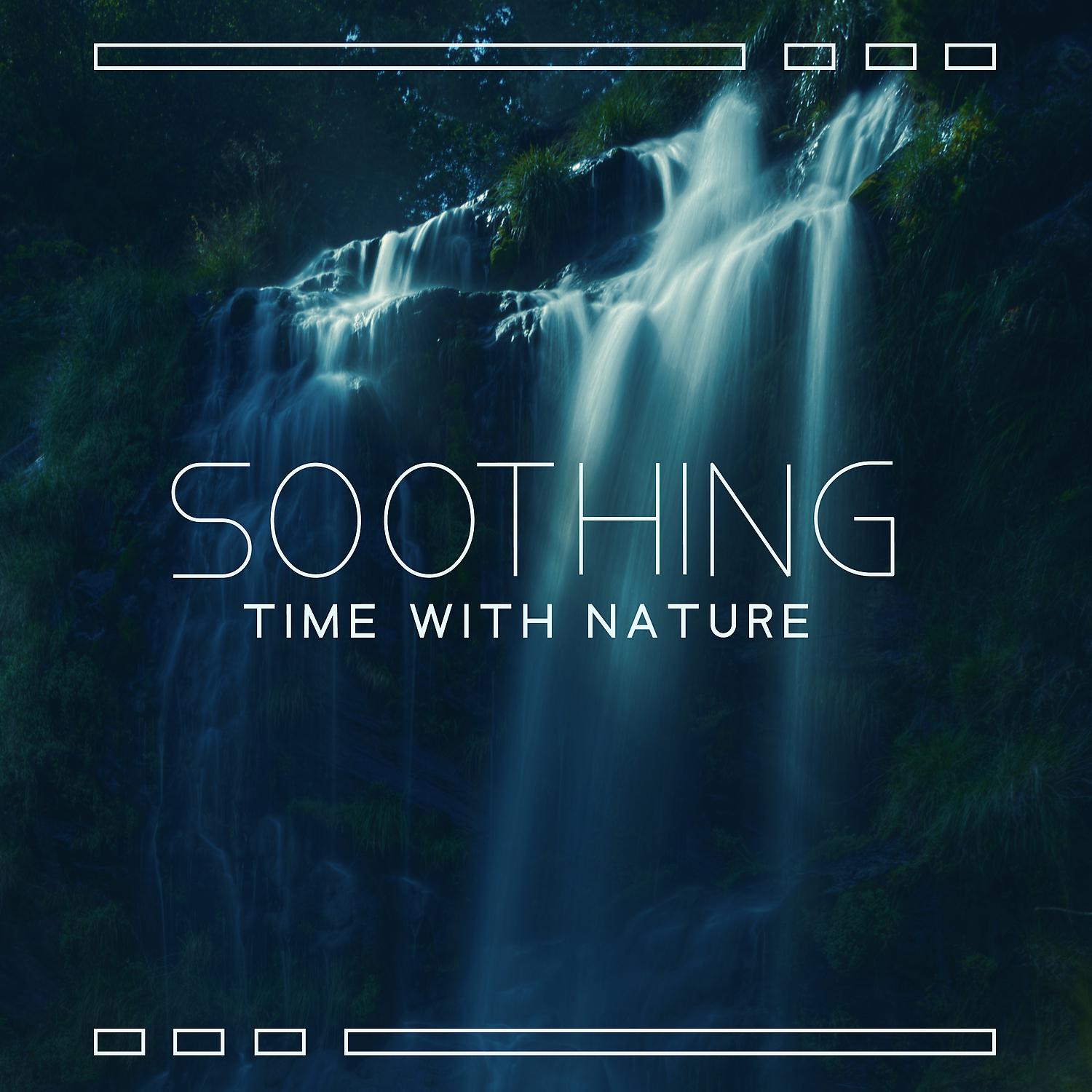 Постер альбома Soothing Time with Nature - Mind Control, Healing Therapy, Relax with the Sounds of Rain, Waves and River