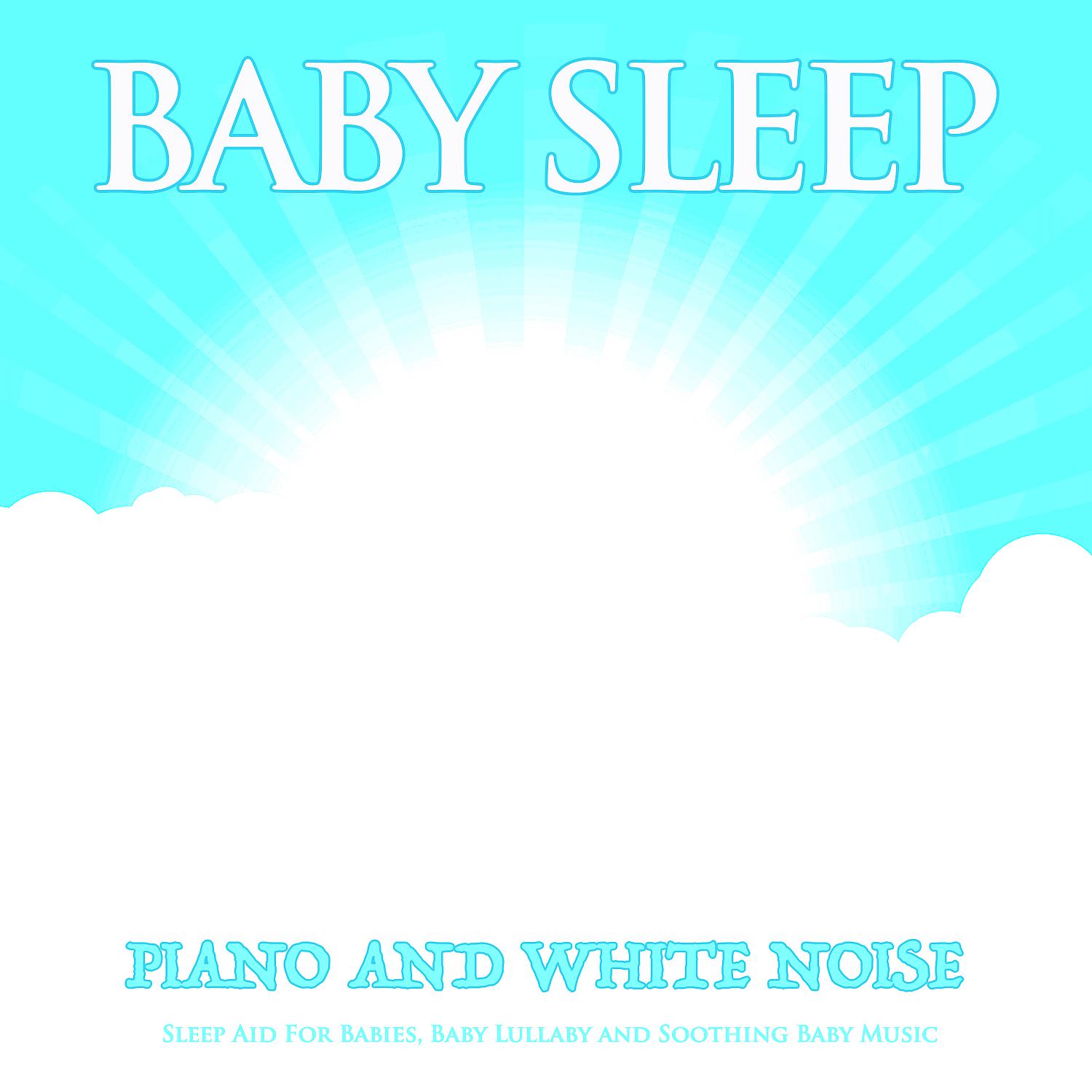 Постер альбома Baby Sleep: Piano and White Noise Sleep Aid For Babies, Baby Lullaby and Soothing Baby Music