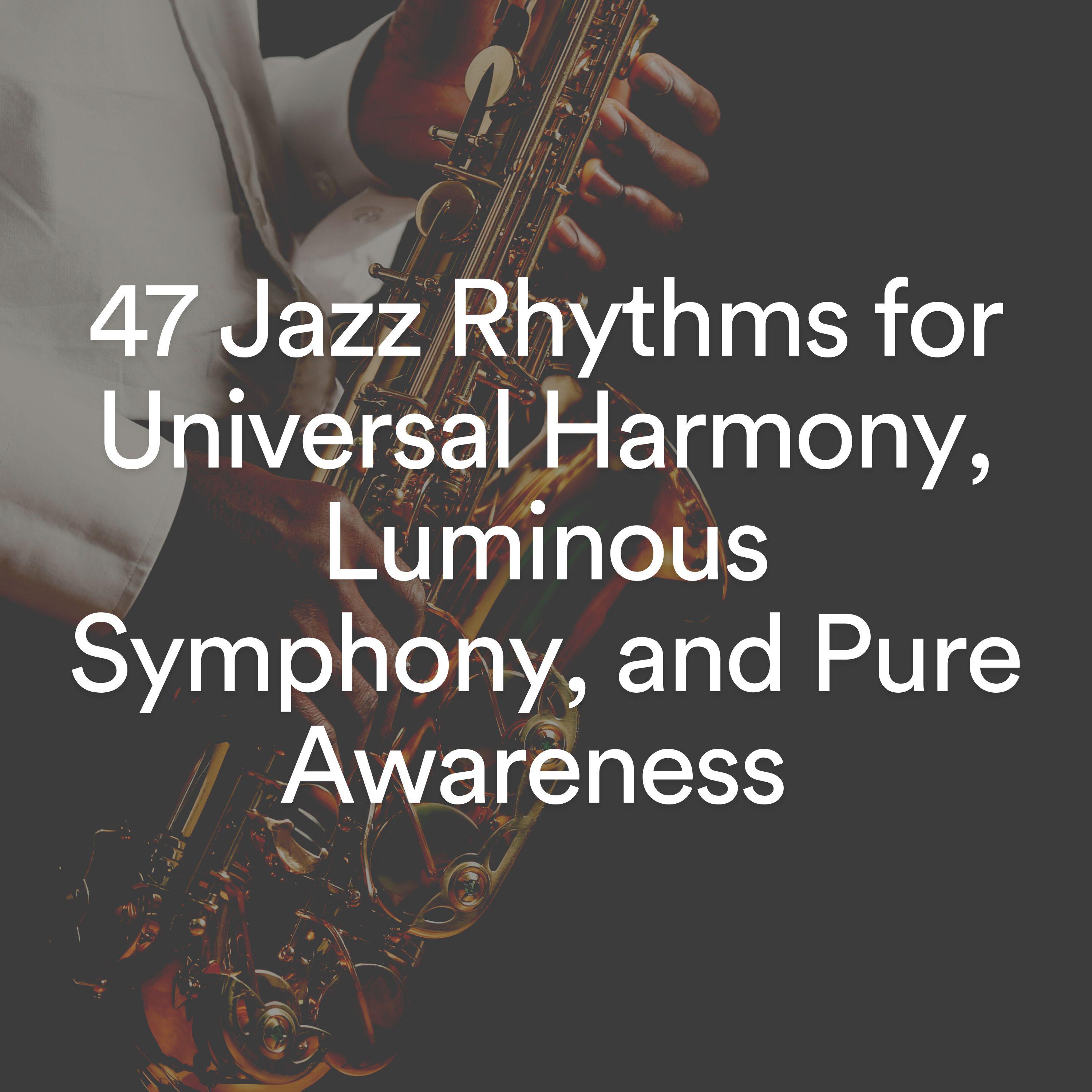Постер альбома 47 Jazz Rhythms for Universal Harmony, Luminous Symphony, and Pure Awareness