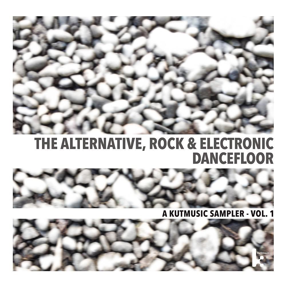 Постер альбома The Alternative, Rock and Electronic Dancefloor (A Kutmusic Sampler, Vol. 1)