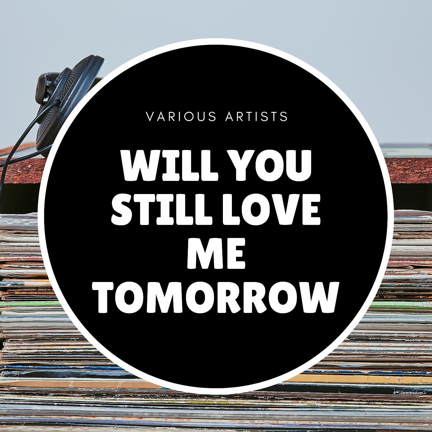 Постер альбома Will You Still Love Me Tomorrow