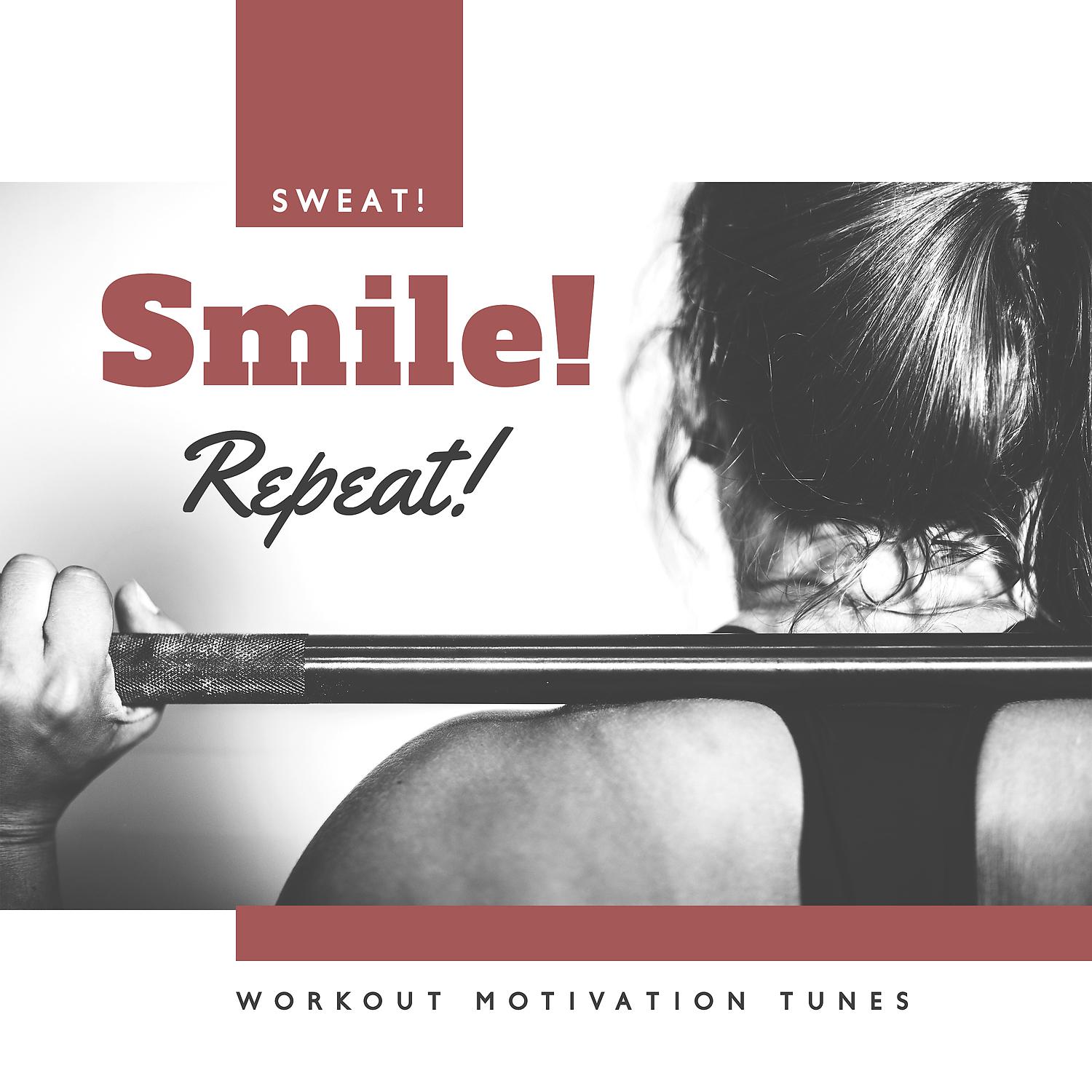 Постер альбома Sweat! Smile! Repeat! Workout Motivation Tunes