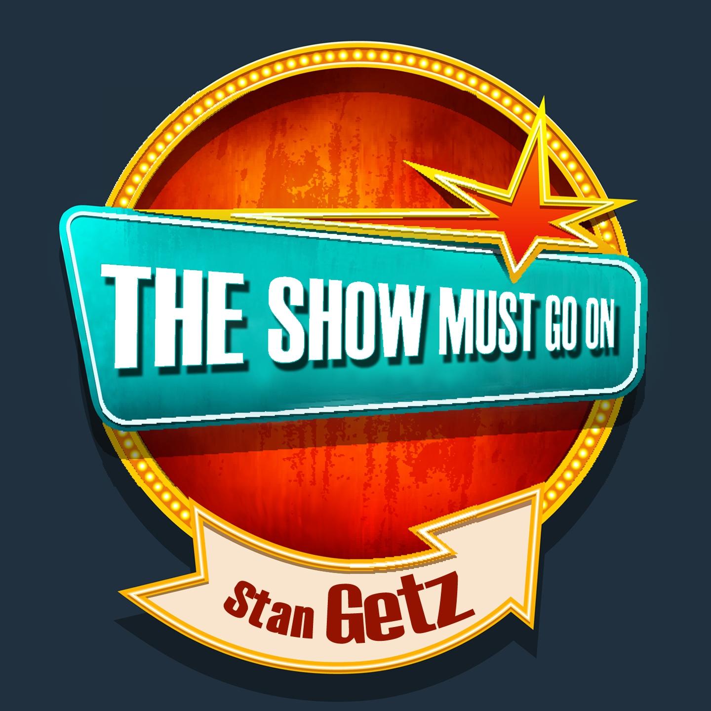 Постер альбома THE SHOW MUST GO ON with Stan Getz