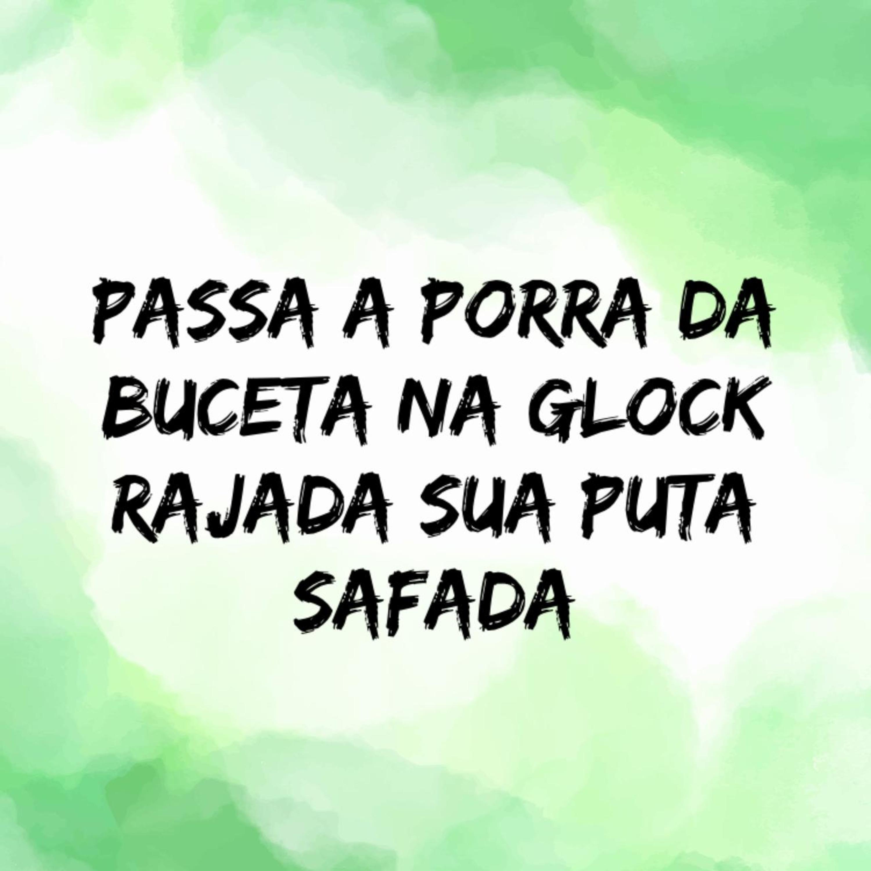 Постер альбома Passa a Porra da Buceta na Glock Rajada Sua Puta Safada