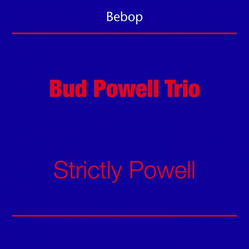 Постер альбома Be Bop (Bud Powell Trio - Strictly Powell)