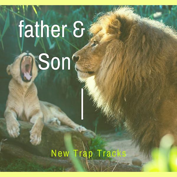 Постер альбома FATHER & SON NEW TRAP TRACKS