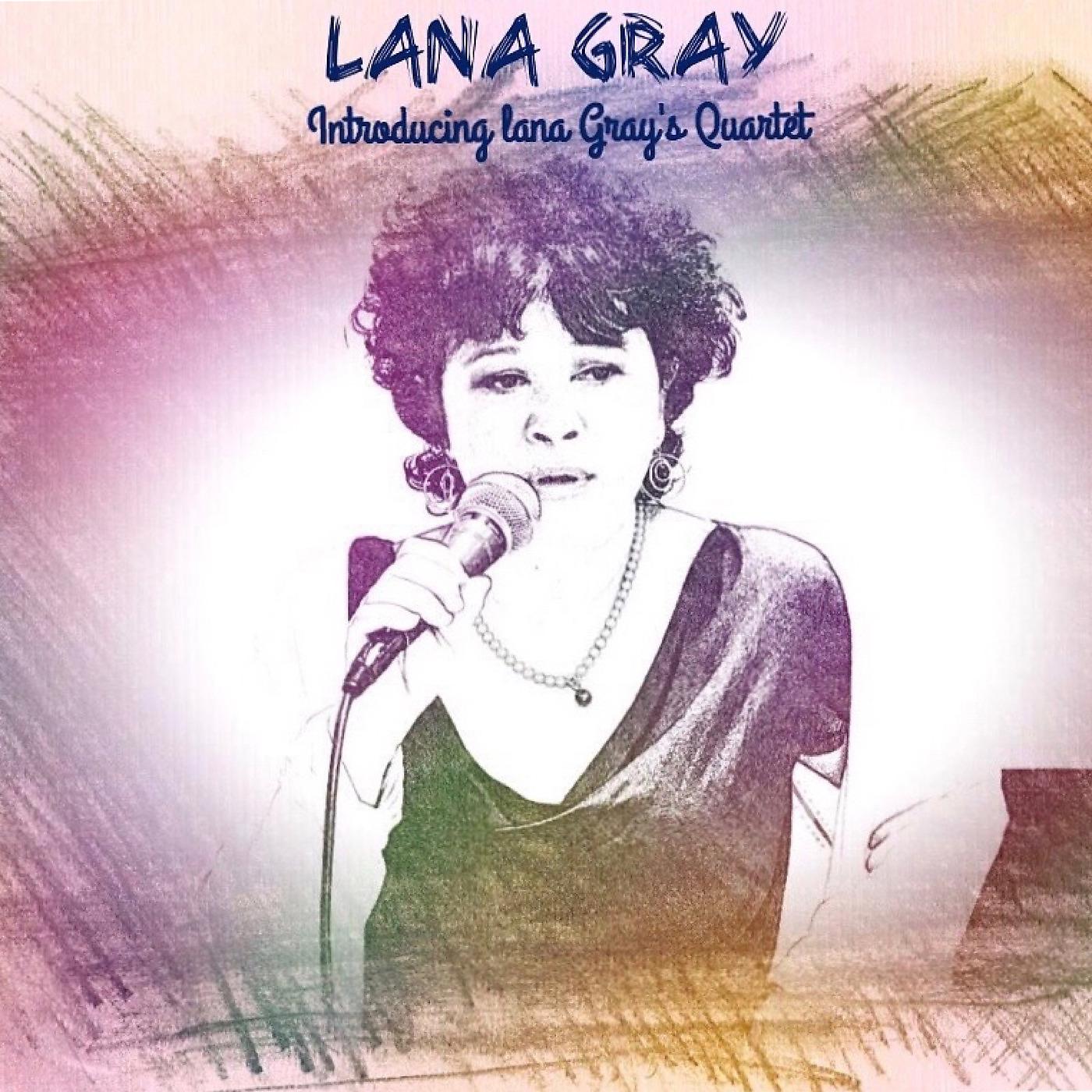 Постер альбома Introducing Lana Gray's Quartet
