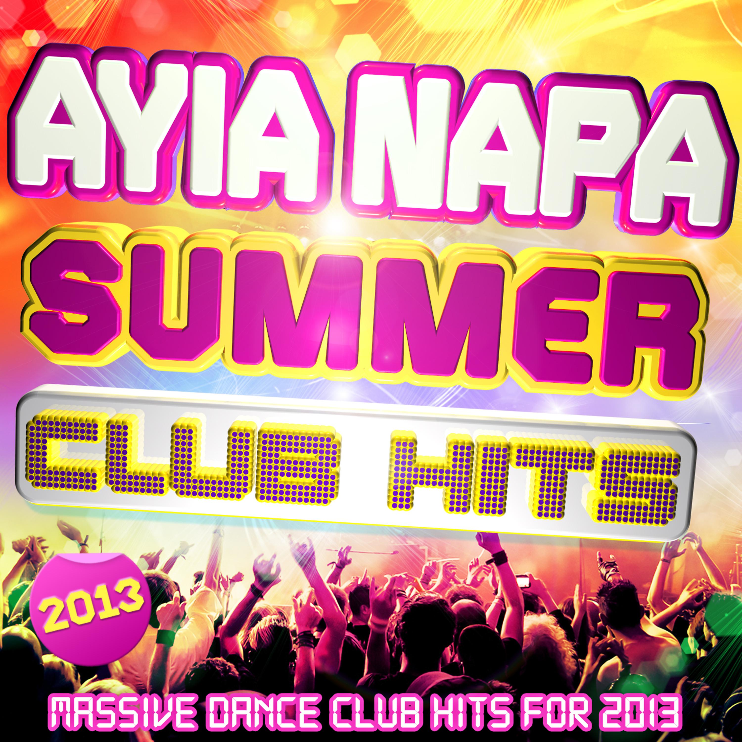 Постер альбома Ayia Napa Summer Club Hits 2013 - Massive Dance Club Hits for 2013