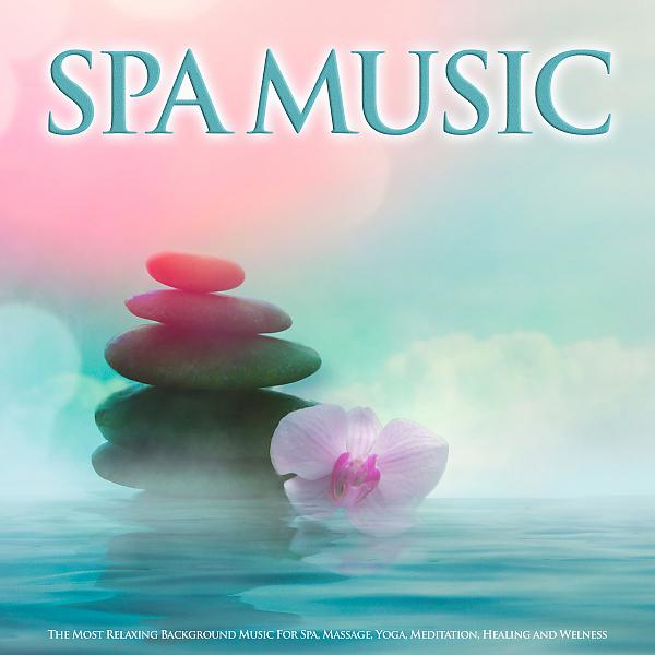 Постер альбома Spa Music: The Most Relaxing Background Music For Spa, Massage, Yoga, Meditation, Healing and Welness