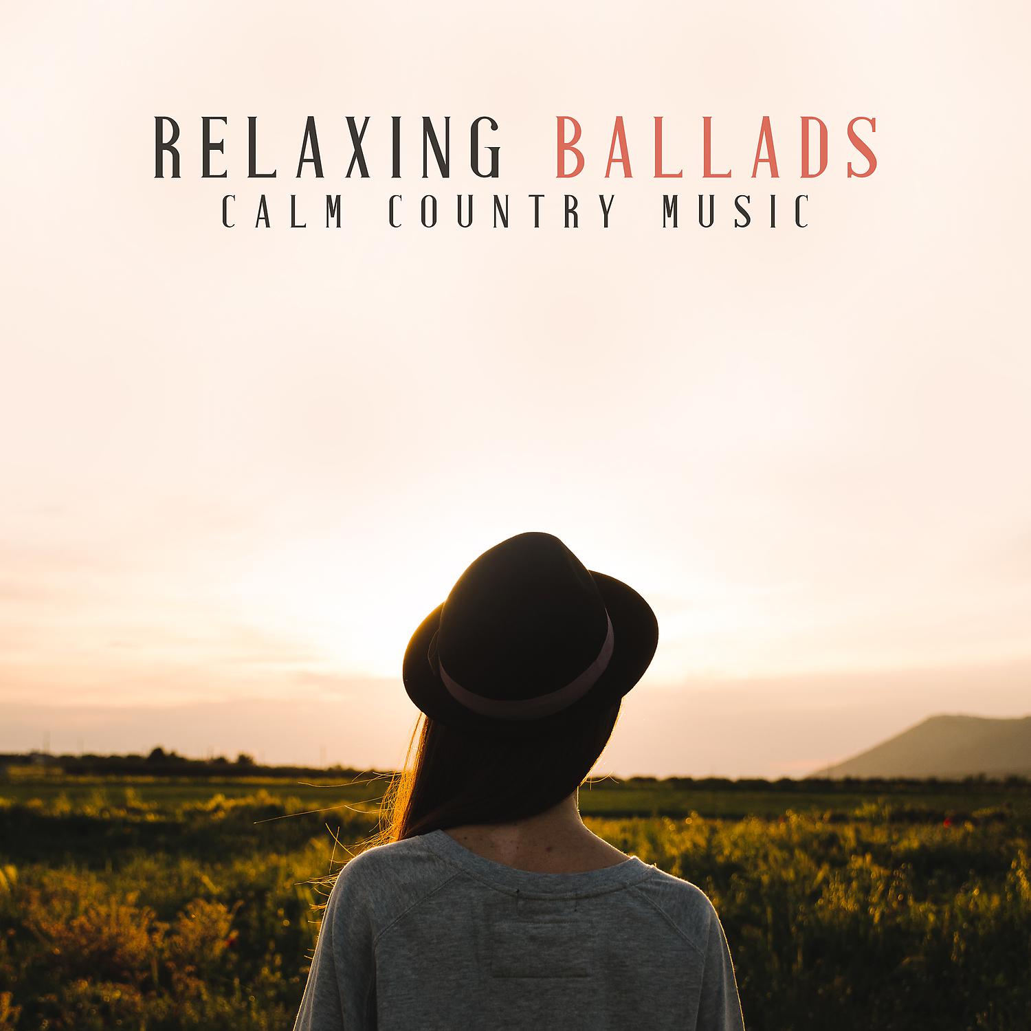 Постер альбома Relaxing Ballads - Calm Country Music for Cozy Mornings, Afternoon Relaxation or Evening Rest
