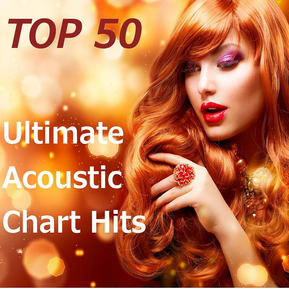 Постер альбома Top 50 (Ultimate Acoustic Chart Hits)