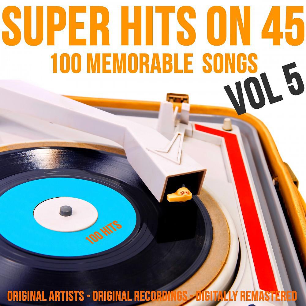 Постер альбома Super Hits on 45: 100 Memorable Songs, Vol. 5