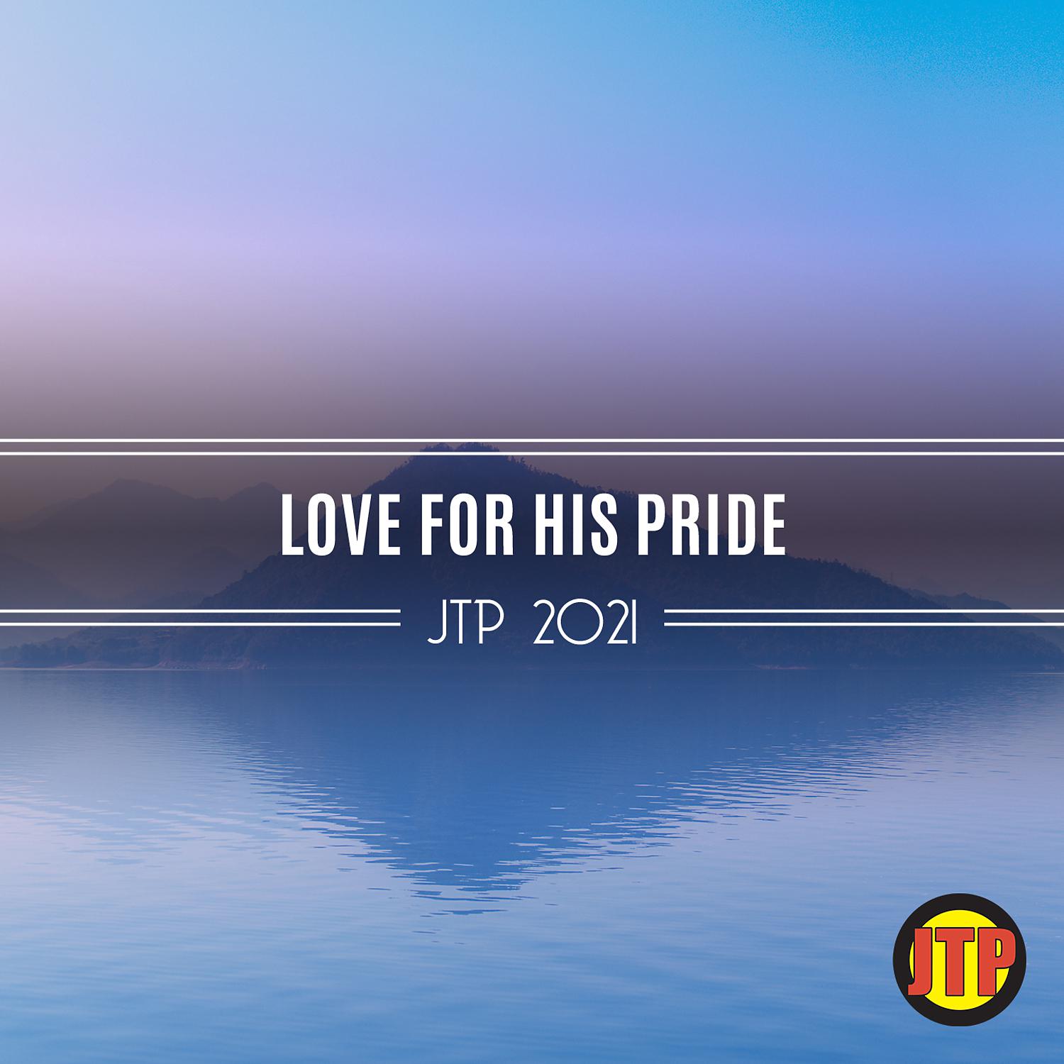 Постер альбома Love For His Pride Jtp 2021