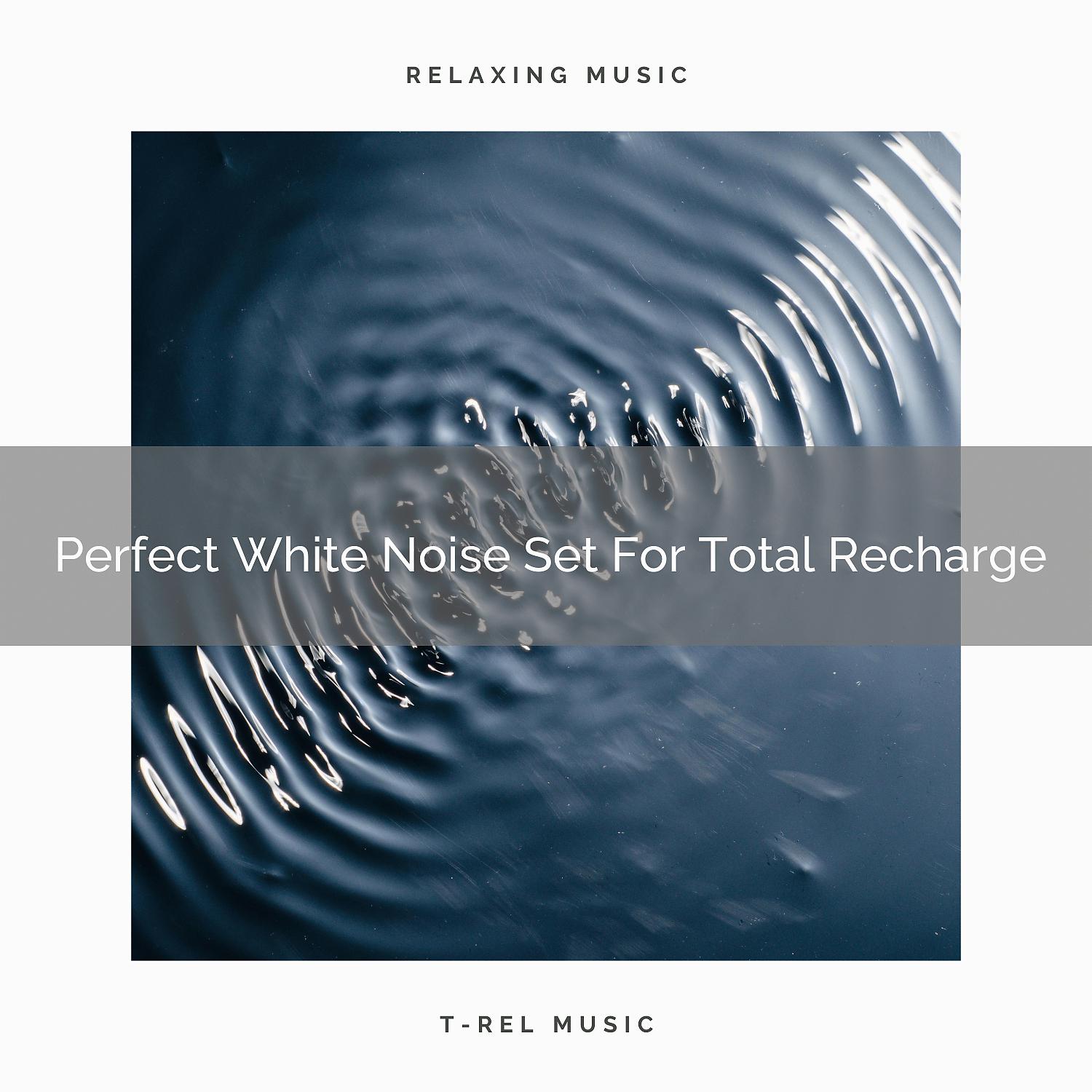 Постер альбома Perfect White Noise Set For Total Recharge