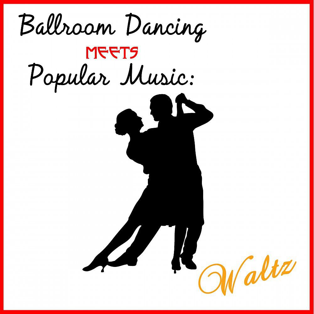 Постер альбома Ballroom Dancing Meets Popular Music: Waltz