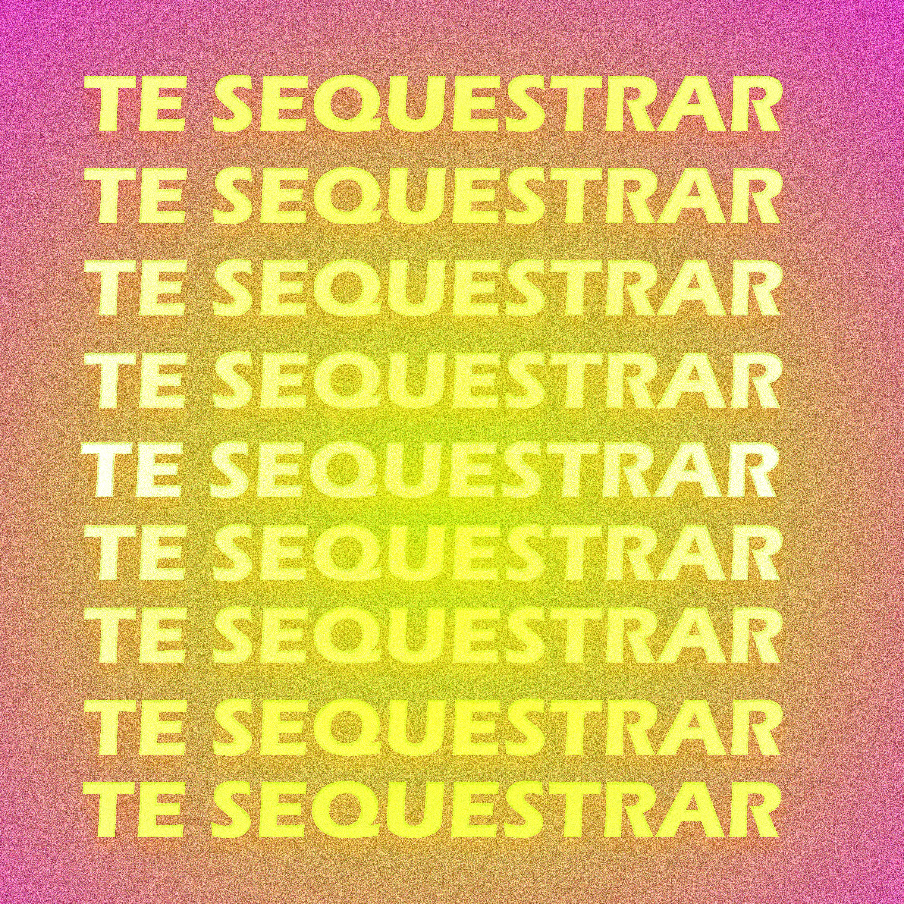 Постер альбома Te Sequestrar