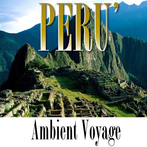 Постер альбома Ambient Voyage: Perù