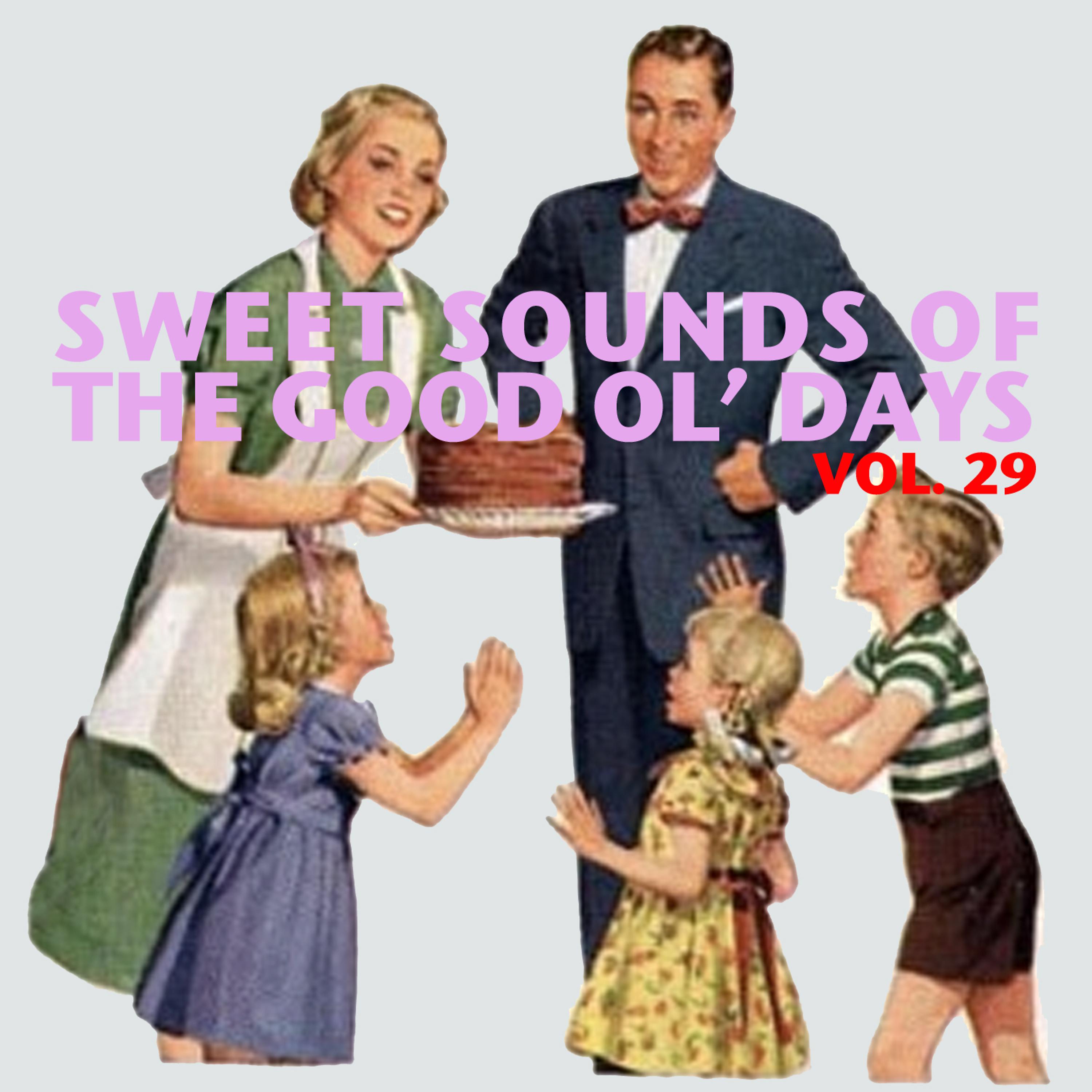 Постер альбома Sweet Sounds of the Good Ol' Days, Vol. 29