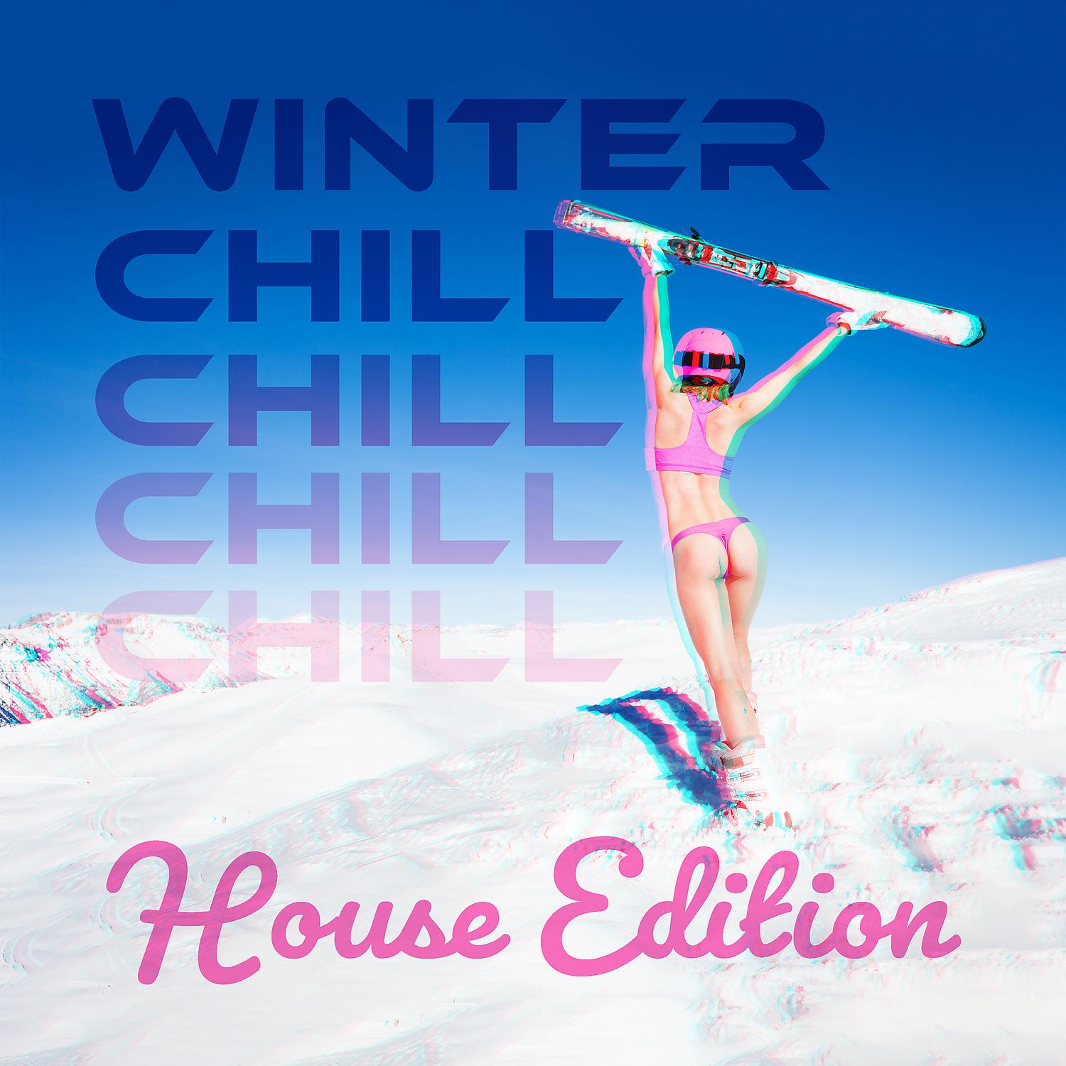 Постер альбома Winter Chill House Edition: Chill Out Party Music Playlist