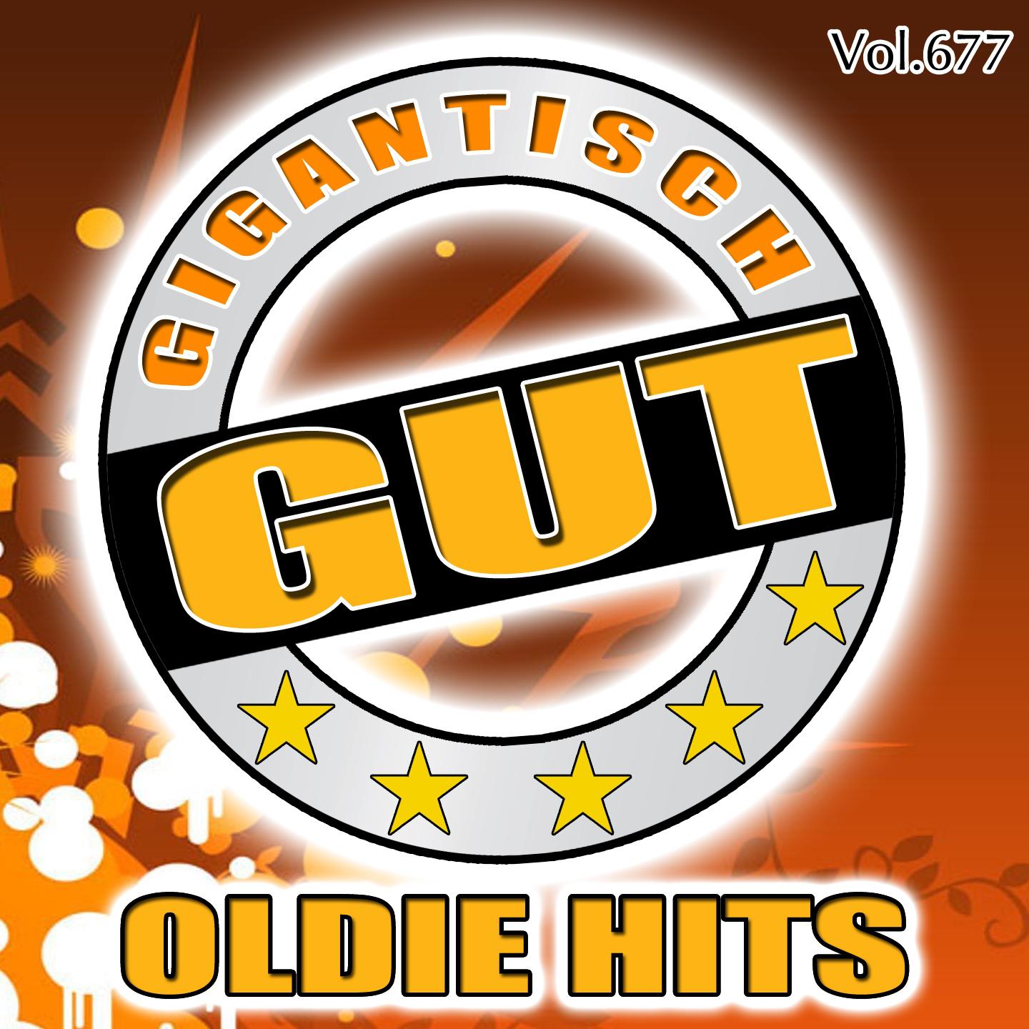 Постер альбома Gigantisch Gut: Oldie Hits, Vol. 677