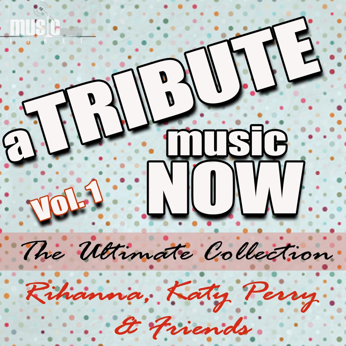 Постер альбома A Tribute Music Now: Rihanna, Katy Perry & Friends - The Ultimate Collection, Vol. 1