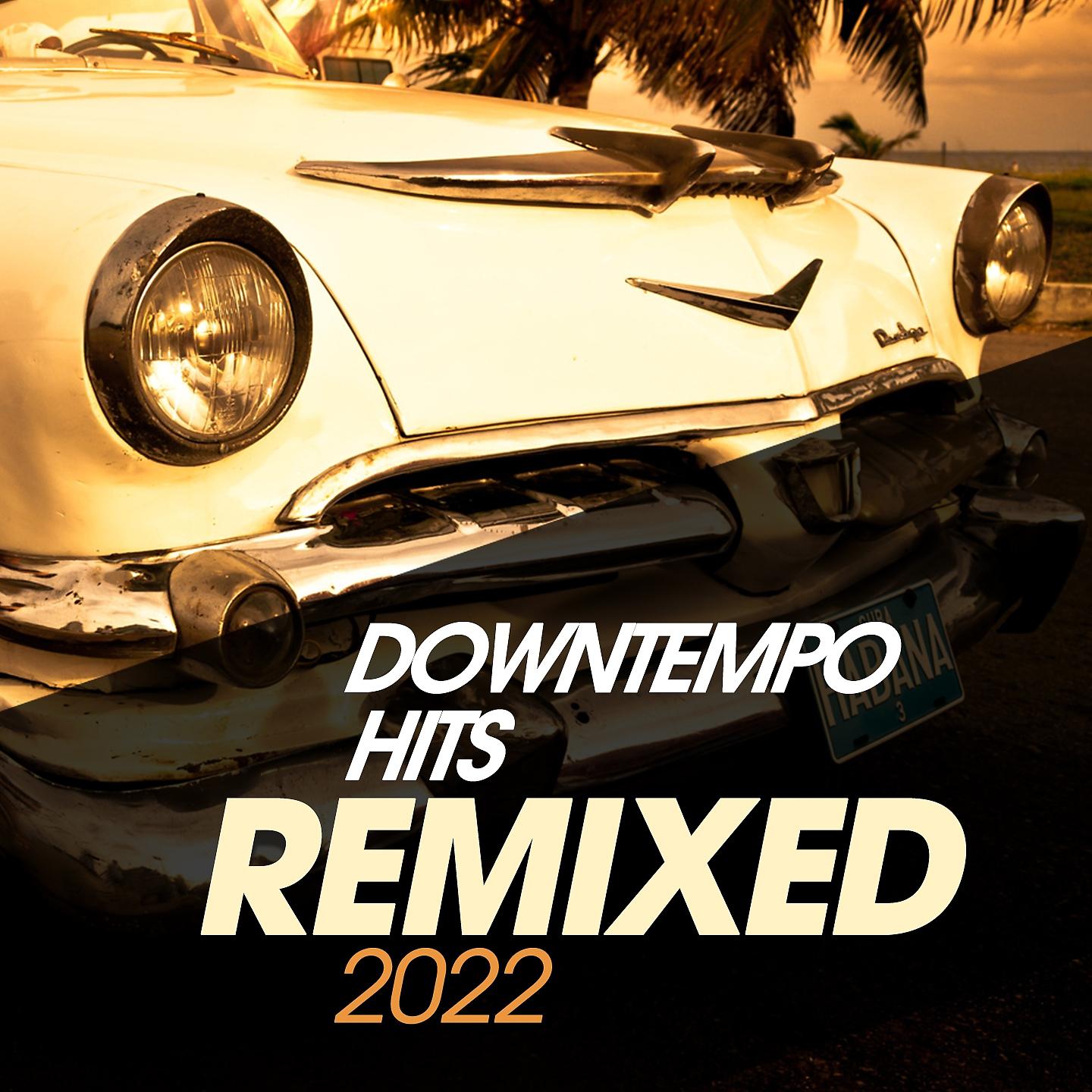Постер альбома Downtempo Hits Remixed 2022