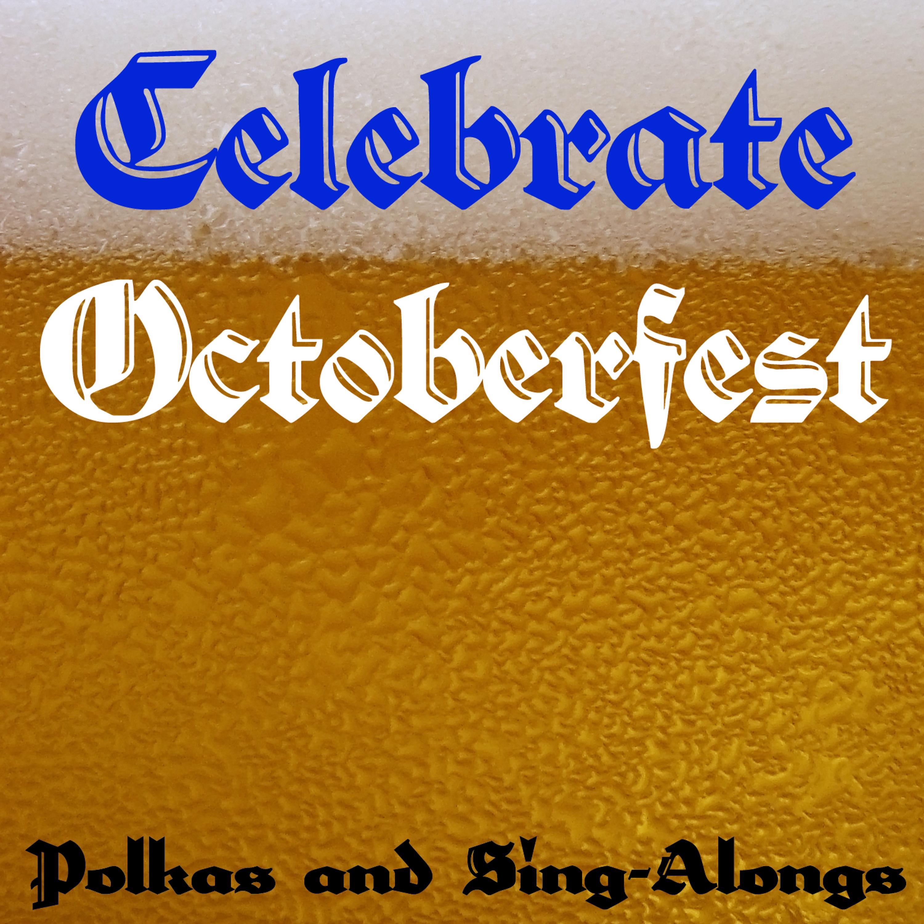 Постер альбома Celebrate Octoberfest: Polkas and Sing-Alongs