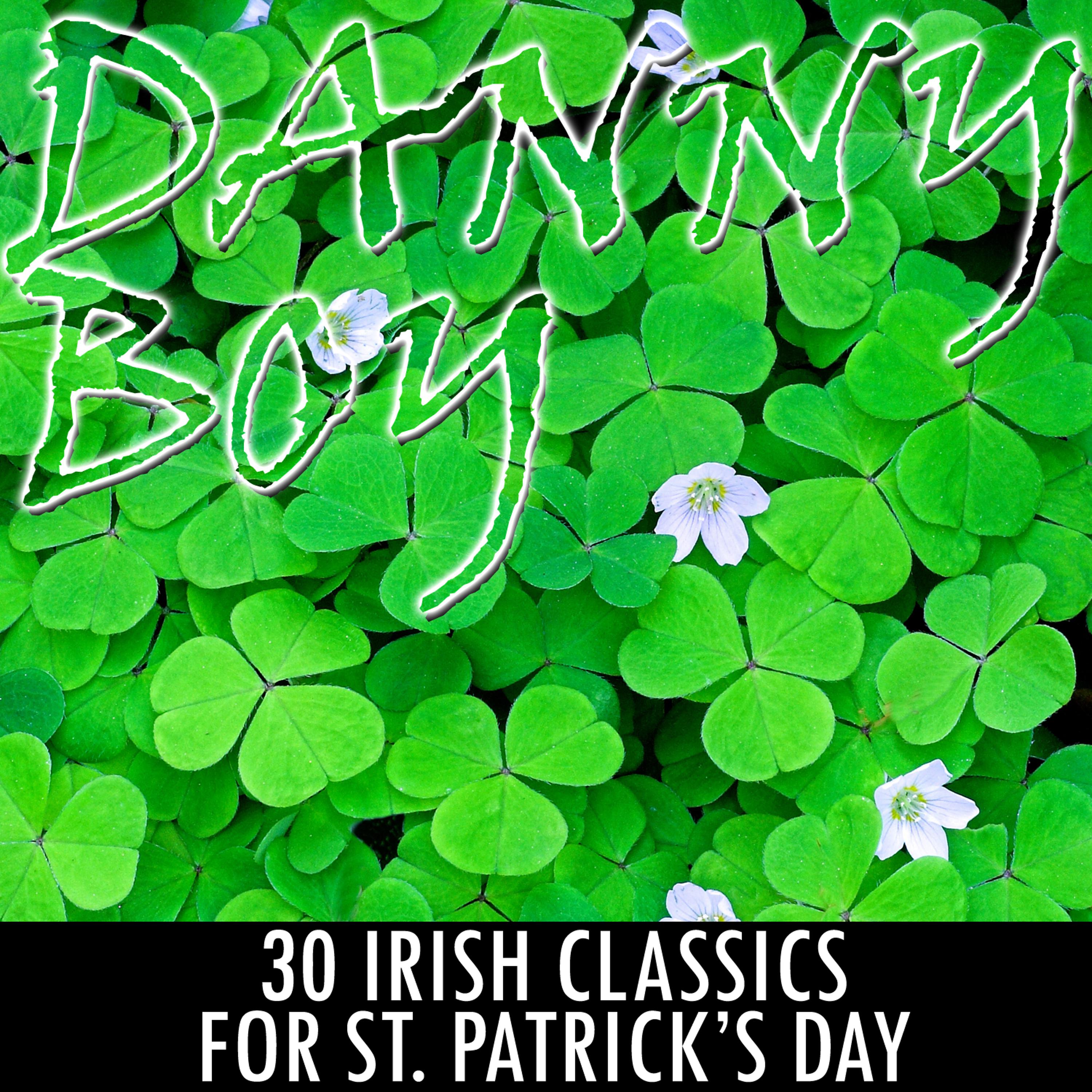 Постер альбома Danny Boy: 30 Irish Classics for St. Patrick's Day