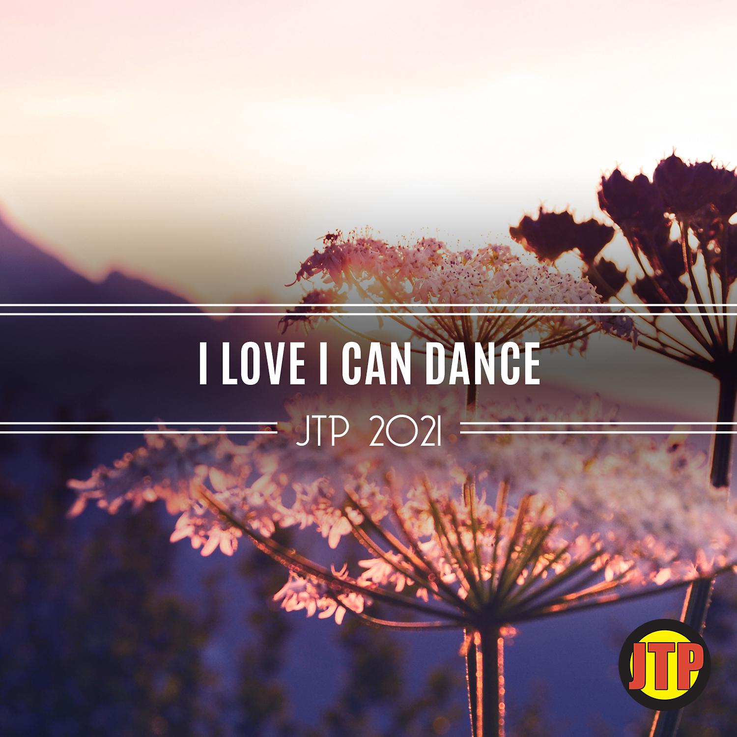 Постер альбома I Love I Can Dance Jtp 2021