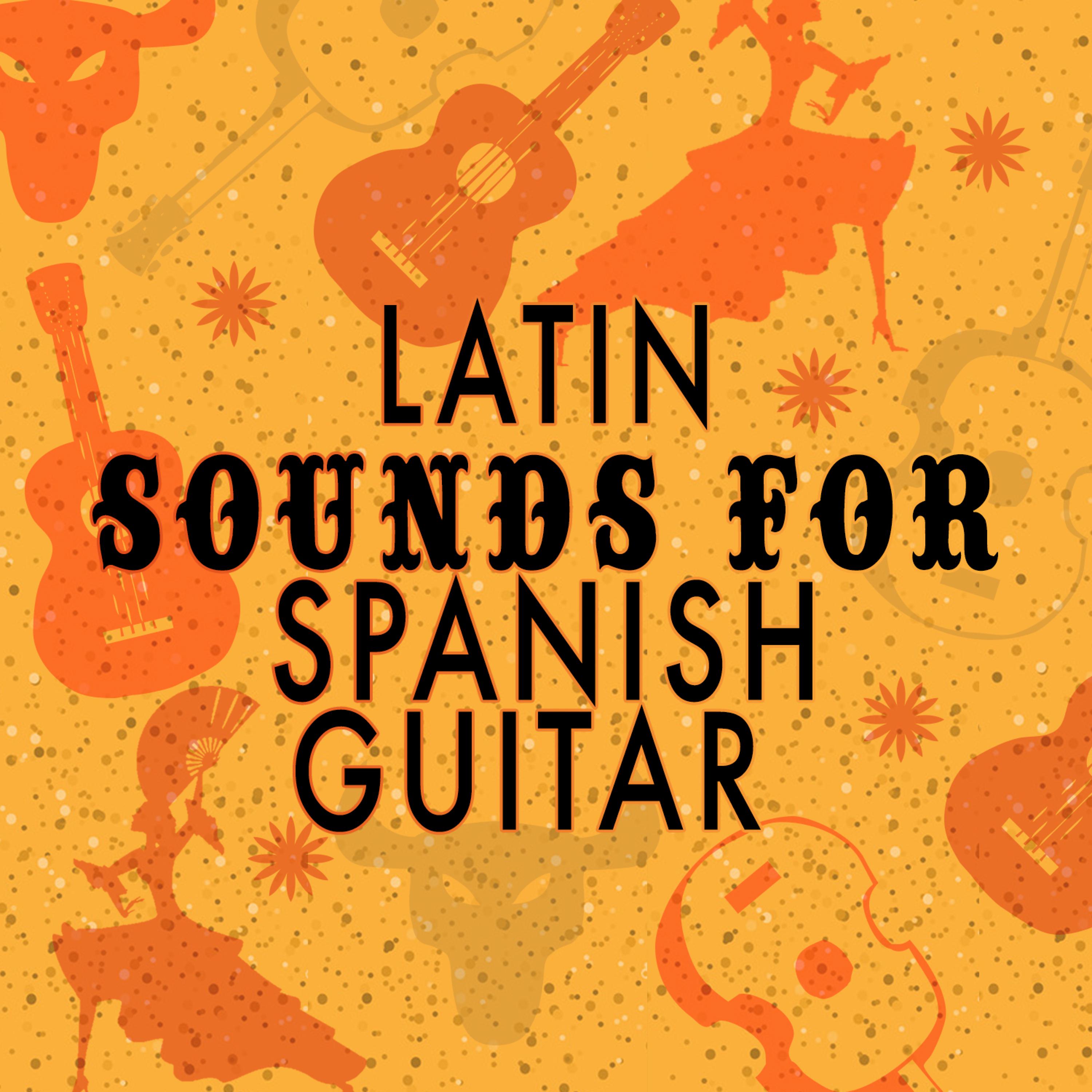 Постер альбома Latin Sounds for Spanish Guitar