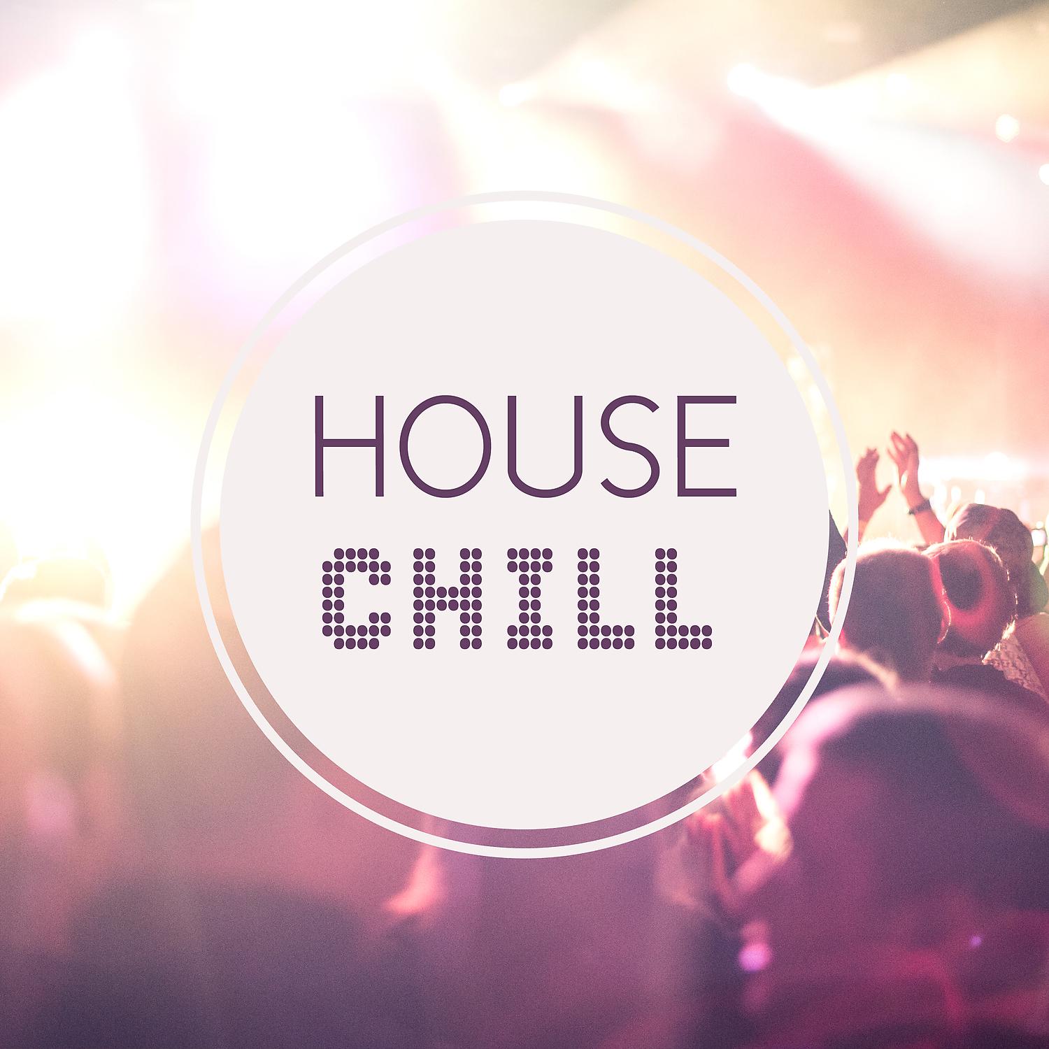 Постер альбома House Chill – Chill Out Music, Positive Energy, Inner Power, Chill Out Vibes