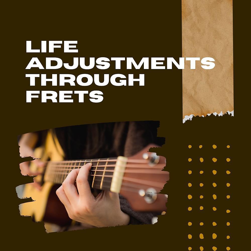 Постер альбома Life Adjustments Through Frets